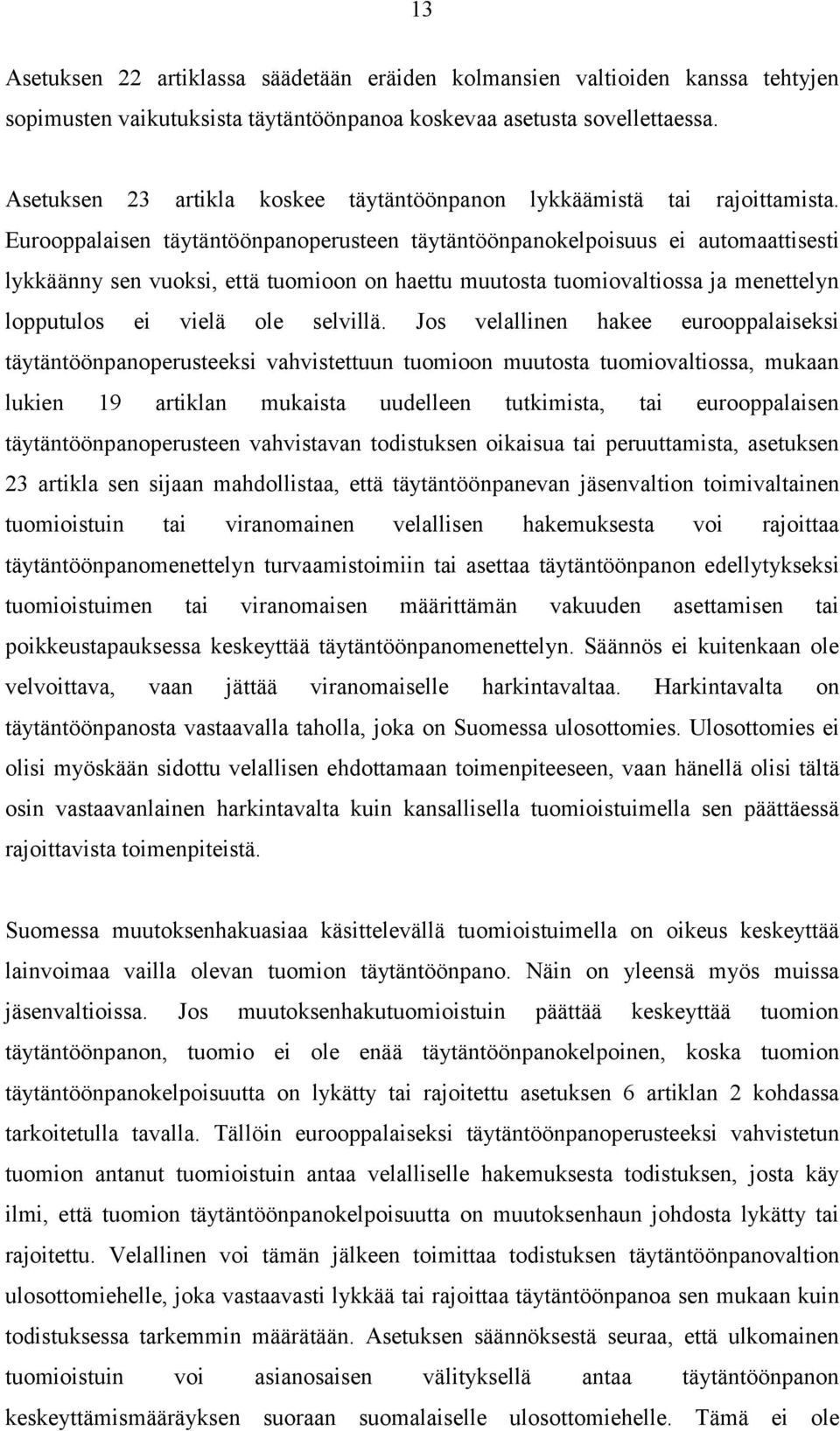 Eurooppalaisen täytäntöönpanoperusteen täytäntöönpanokelpoisuus ei automaattisesti lykkäänny sen vuoksi, että tuomioon on haettu muutosta tuomiovaltiossa ja menettelyn lopputulos ei vielä ole