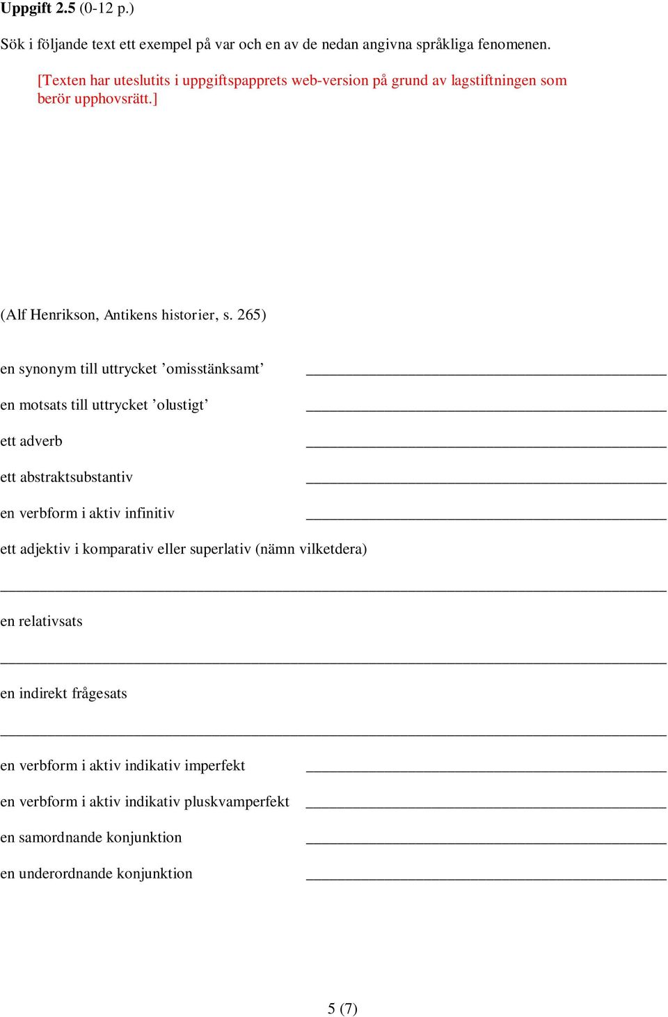 265) en synonym till uttrycket omisstänksamt en motsats till uttrycket olustigt ett adverb ett abstraktsubstantiv en verbform i aktiv infinitiv _ ett adjektiv i