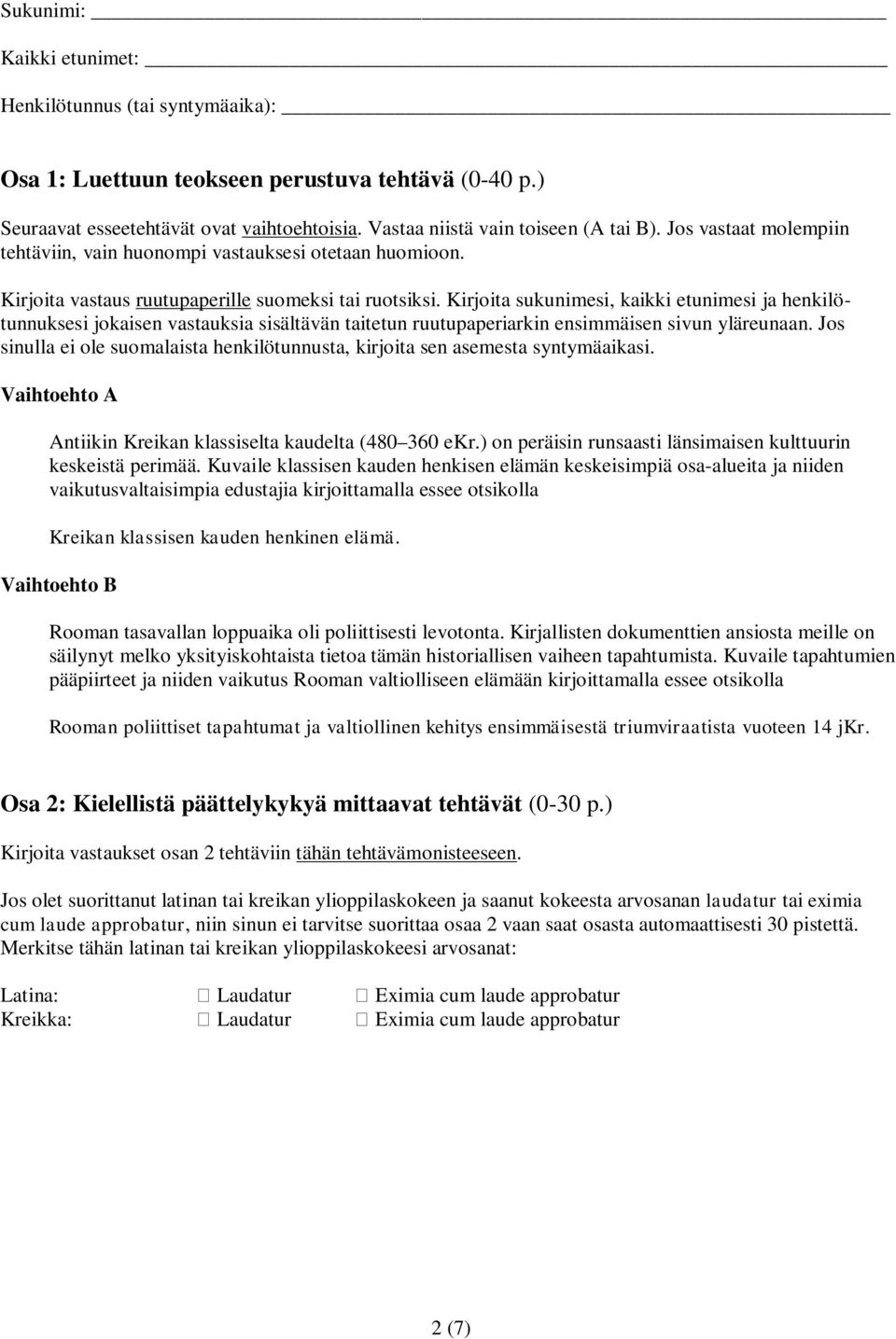 Kirjoita sukunimesi, kaikki etunimesi ja henkilötunnuksesi jokaisen vastauksia sisältävän taitetun ruutupaperiarkin ensimmäisen sivun yläreunaan.