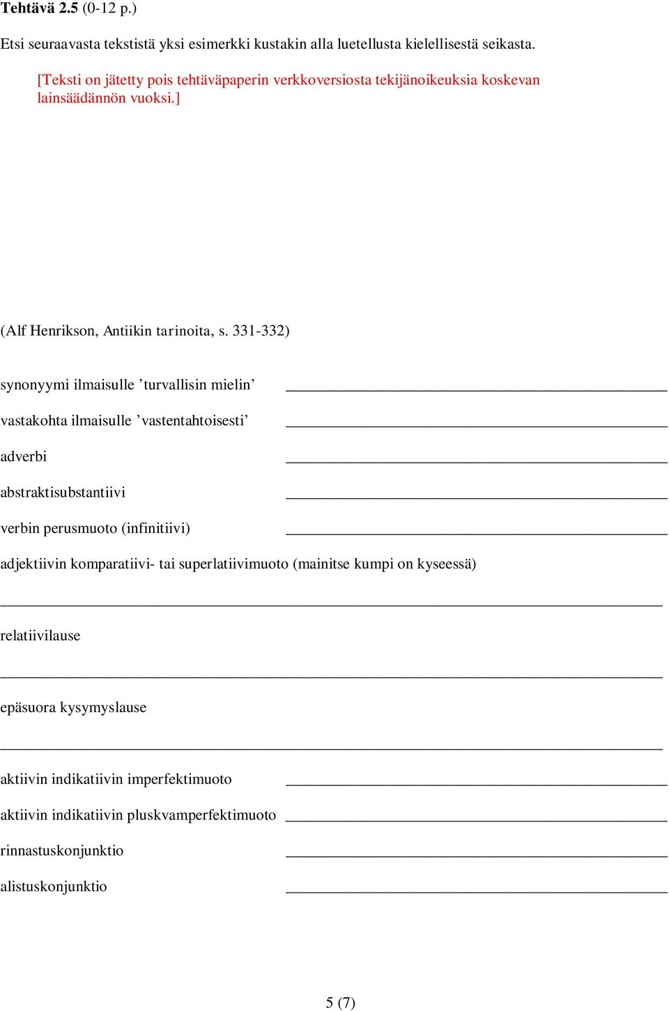 331-332) synonyymi ilmaisulle turvallisin mielin vastakohta ilmaisulle vastentahtoisesti adverbi abstraktisubstantiivi verbin perusmuoto (infinitiivi)