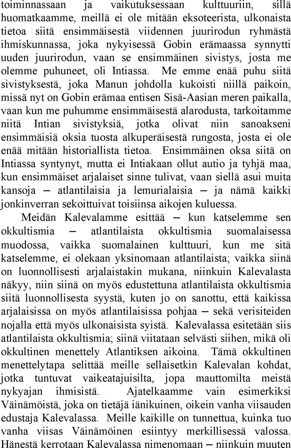 Me emme enää puhu siitä sivistyksestä, joka Manun johdolla kukoisti niillä paikoin, missä nyt on Gobin erämaa entisen Sisä-Aasian meren paikalla, vaan kun me puhumme ensimmäisestä alarodusta,