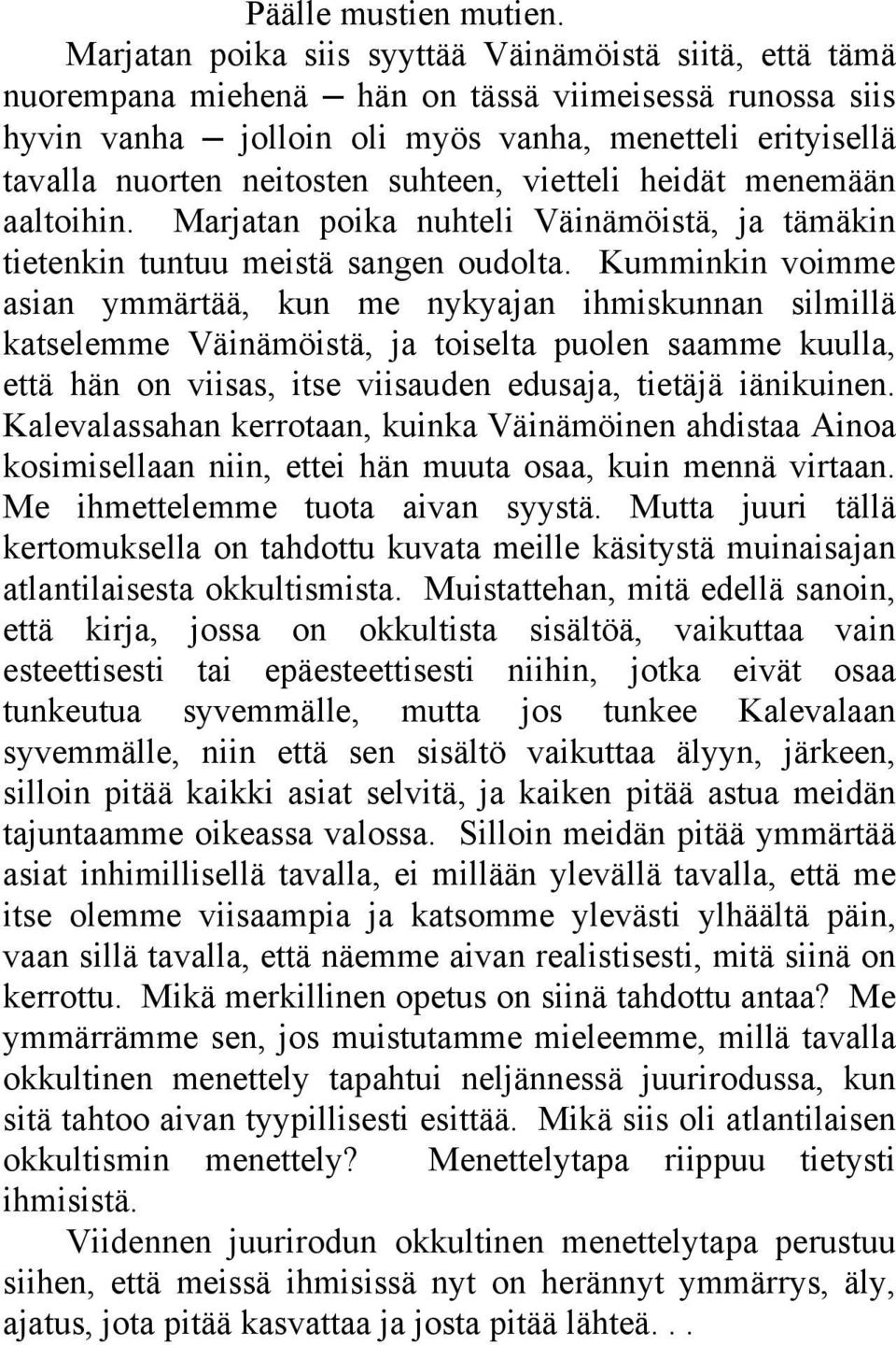 suhteen, vietteli heidät menemään aaltoihin. Marjatan poika nuhteli Väinämöistä, ja tämäkin tietenkin tuntuu meistä sangen oudolta.