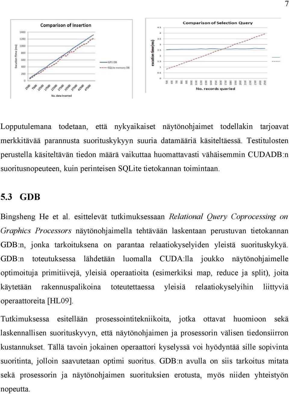 esittelevät tutkimuksessaan Relational Query Coprocessing on Graphics Processors näytönohjaimella tehtävään laskentaan perustuvan tietokannan GDB:n, jonka tarkoituksena on parantaa relaatiokyselyiden