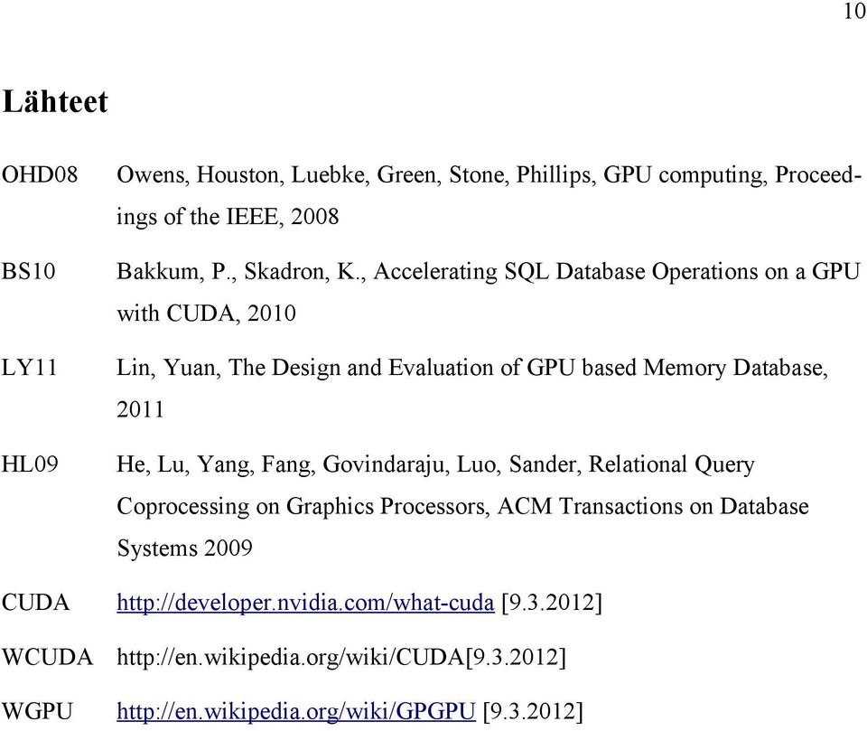 , Accelerating SQL Database Operations on a GPU with CUDA, 2010 Lin, Yuan, The Design and Evaluation of GPU based Memory Database, 2011 He, Lu,