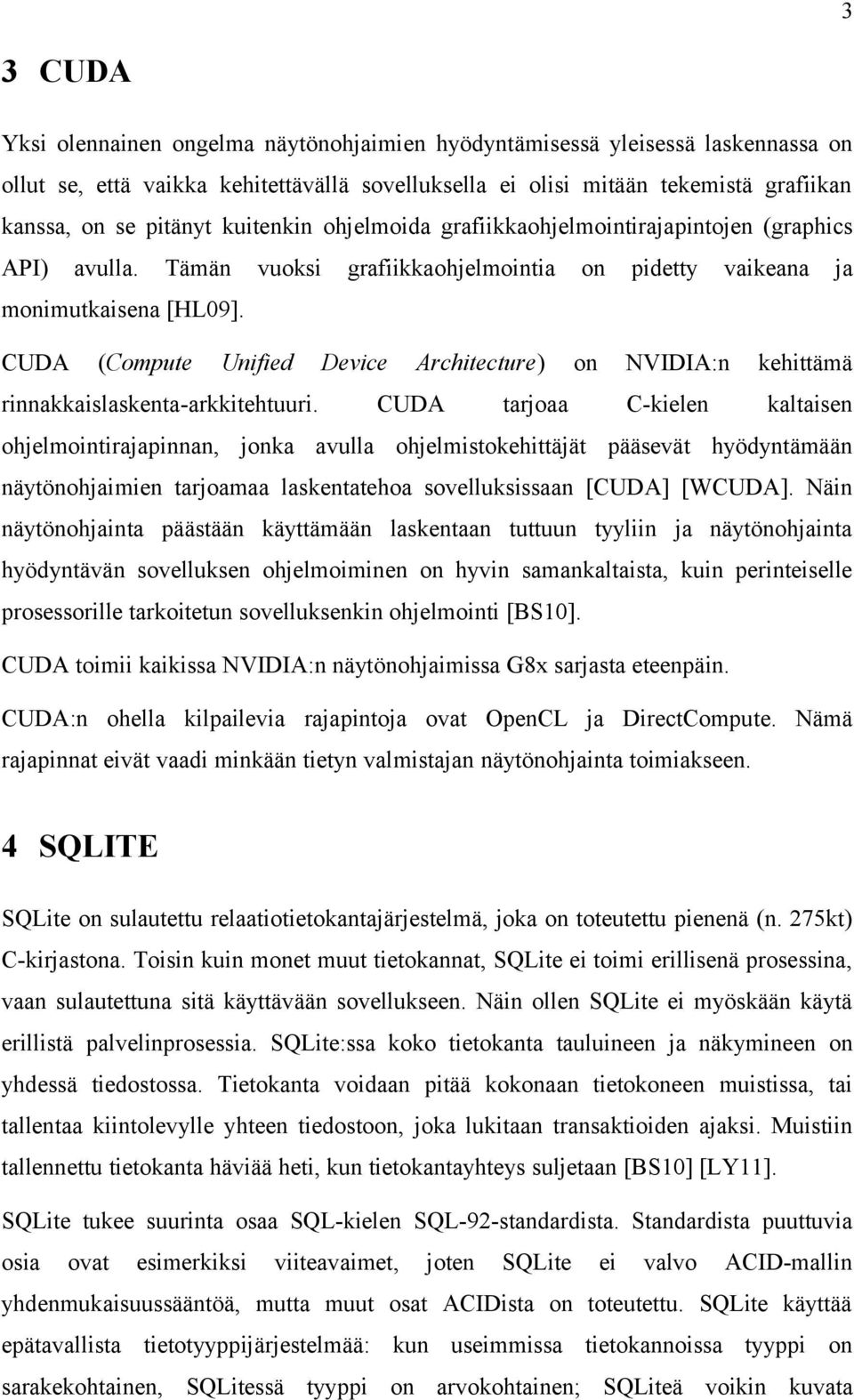 CUDA (Compute Unified Device Architecture) on NVIDIA:n kehittämä rinnakkaislaskenta-arkkitehtuuri.