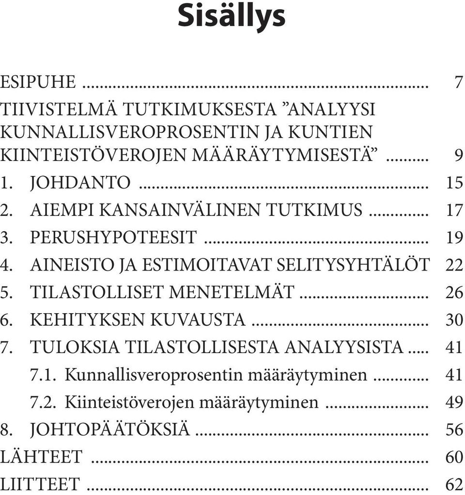 AINEISTO JA ESTIMOITAVATSELITYSYHTÄLÖT 22 5. TILASTOLLISET MENETELMÄT... 26 6. KEHITYKSEN KUVAUSTA... 30 7.