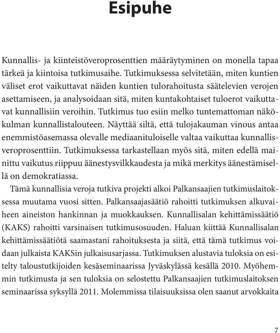 kunnallisiin veroihin. Tutkimus tuo esiin melko tuntemattoman näkökulman kunnallistalouteen.