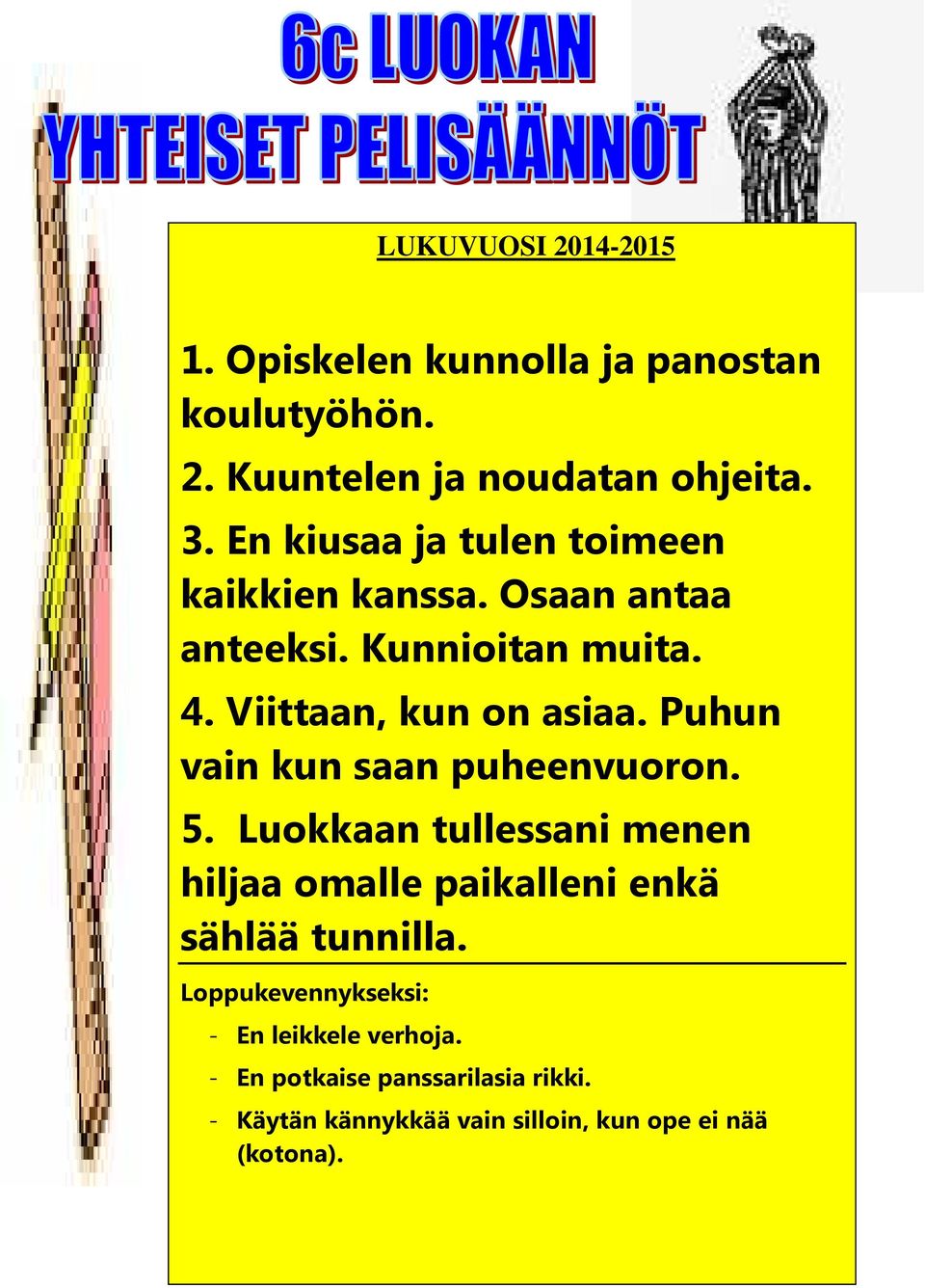 Puhun vain kun saan puheenvuoron. 5. Luokkaan tullessani menen hiljaa omalle paikalleni enkä sählää tunnilla.