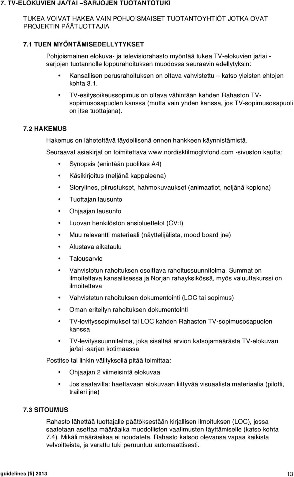 perusrahoituksen on oltava vahvistettu katso yleisten ehtojen kohta 3.1.