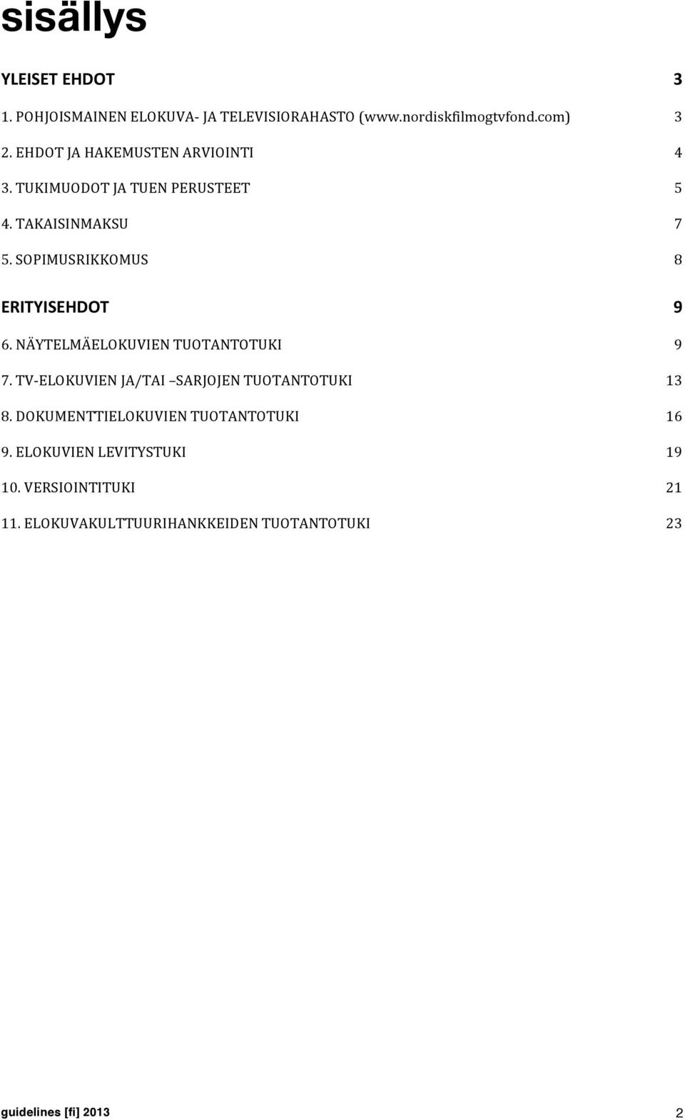 SOPIMUSRIKKOMUS 8 ERITYISEHDOT 9 6. NÄYTELMÄELOKUVIEN TUOTANTOTUKI 9 7.