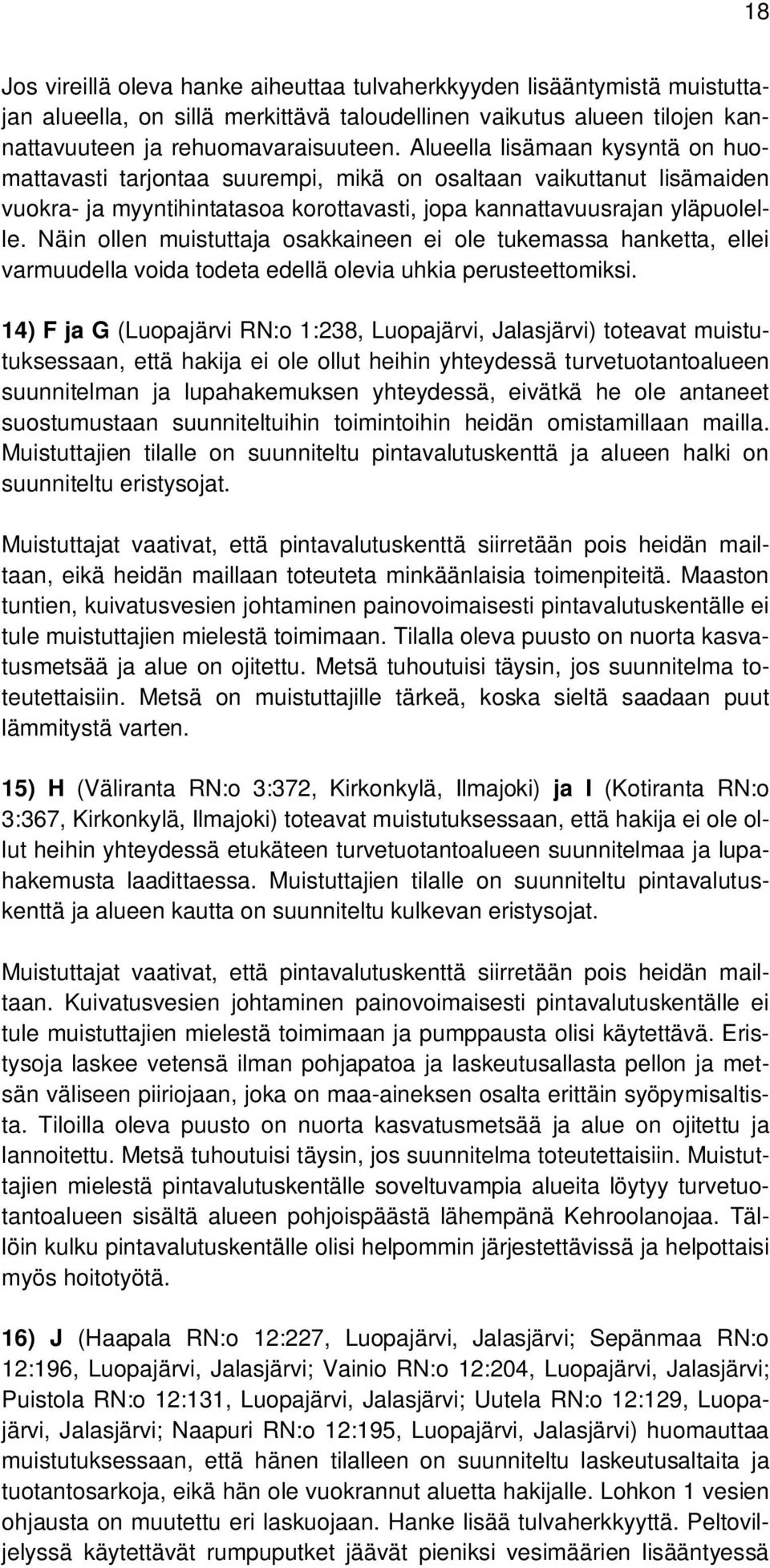 Näin ollen muistuttaja osakkaineen ei ole tukemassa hanketta, ellei varmuudella voida todeta edellä olevia uhkia perusteettomiksi.