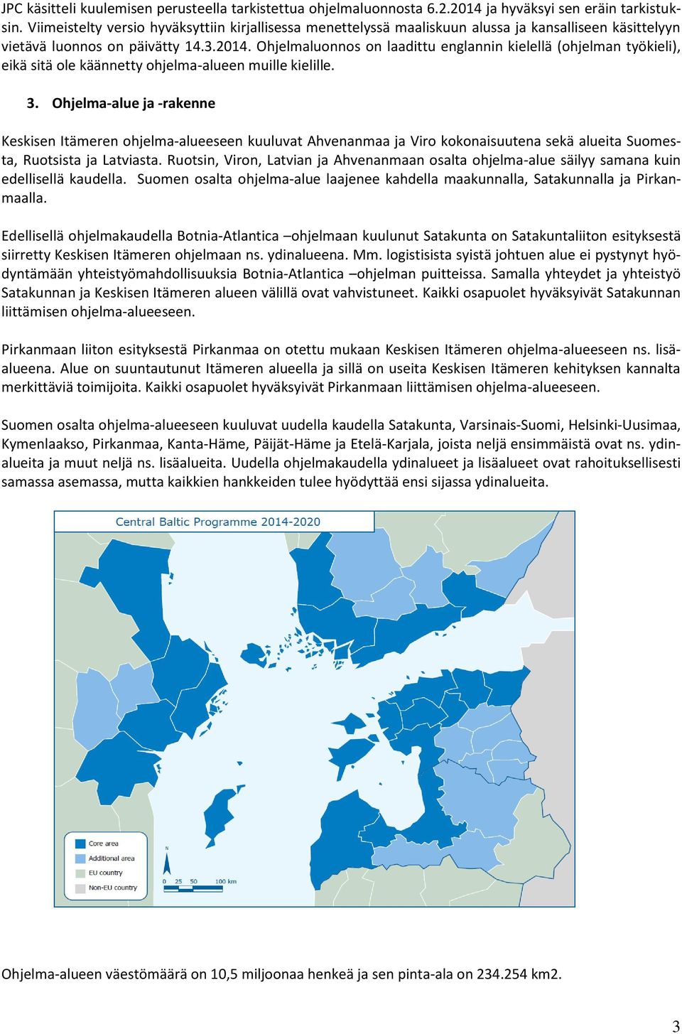 Ohjelmaluonnos on laadittu englannin kielellä (ohjelman työkieli), eikä sitä ole käännetty ohjelma-alueen muille kielille. 3.