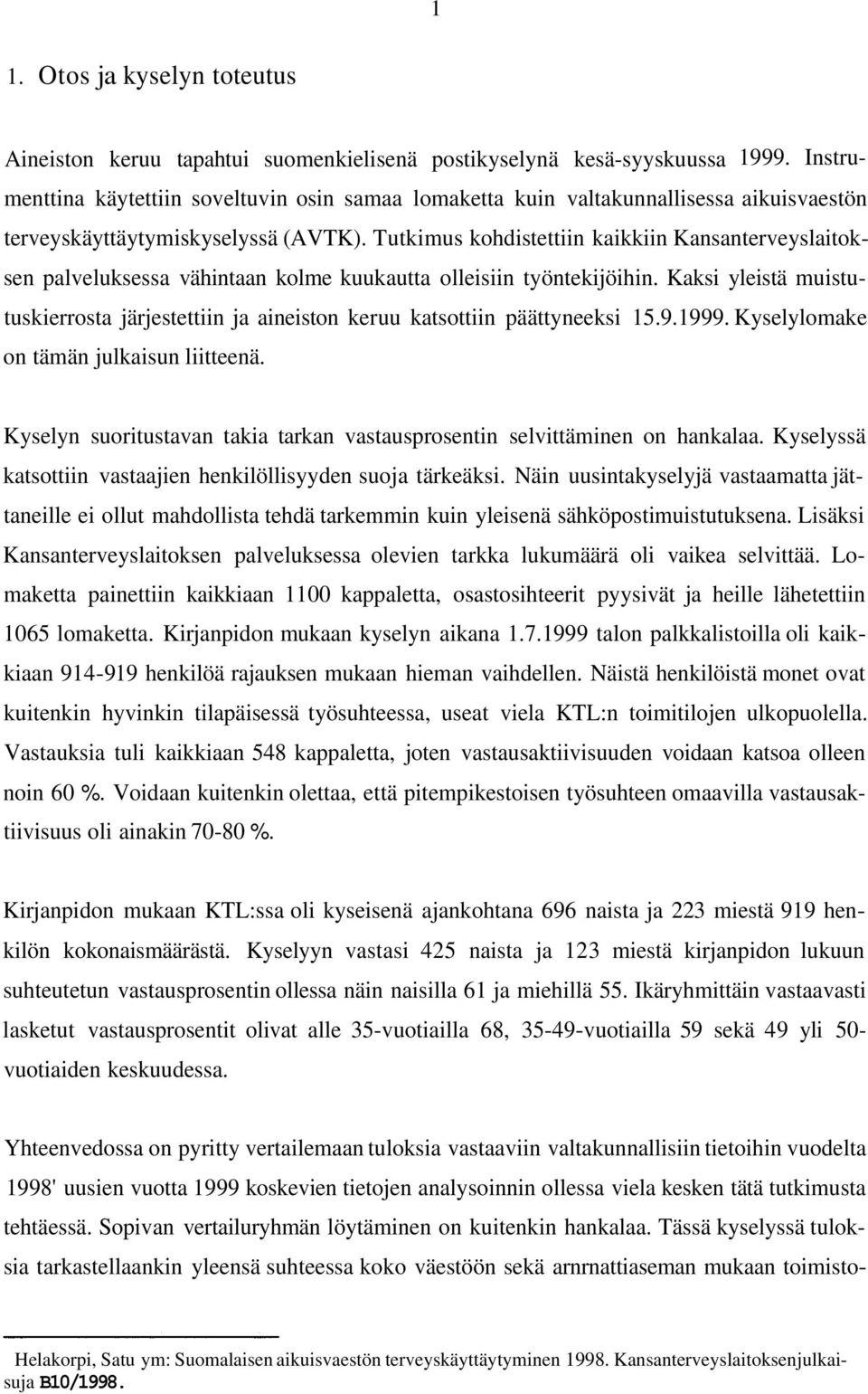 Tutkimus kohdistettiin kaikkiin Kansanterveyslaitoksen palveluksessa vähintaan kolme kuukautta olleisiin työntekijöihin.