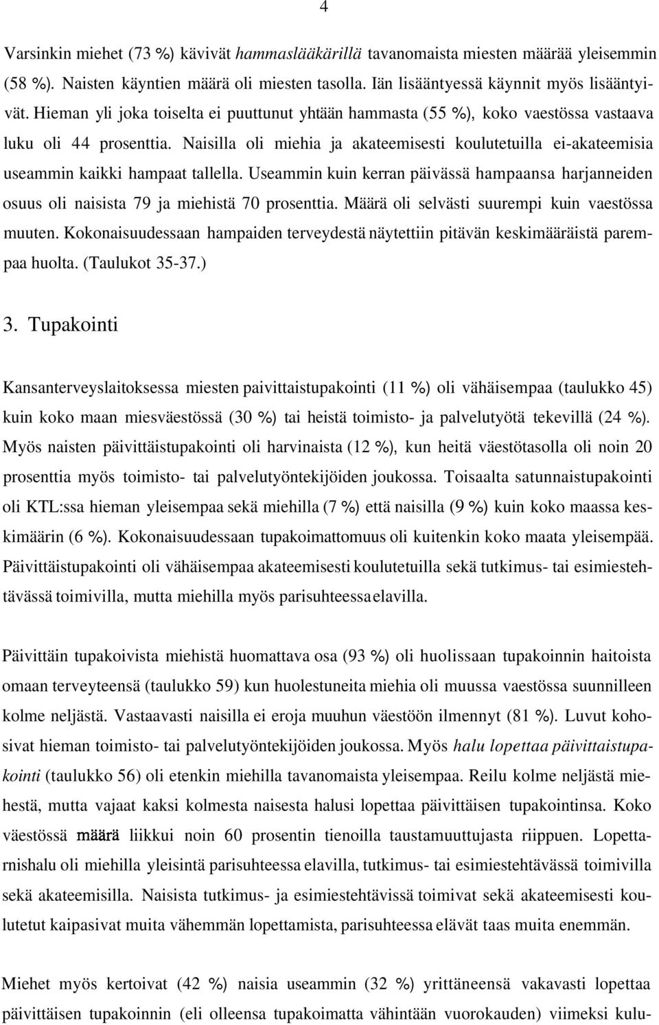 Naisilla oli miehia ja akateemisesti koulutetuilla ei-akateemisia useammin kaikki hampaat tallella.