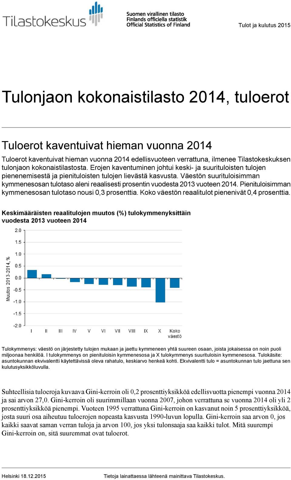 Väestön suurituloisimman kymmenesosan tulotaso aleni reaalisesti prosentin vuodesta 2013 vuoteen 2014. Pienituloisimman kymmenesosan tulotaso nousi 0,3 prosenttia.