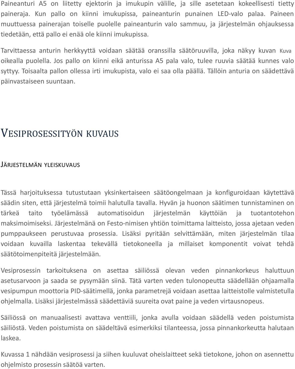 Tarvittaessa anturin herkkyyttä voidaan säätää oranssilla säätöruuvilla, joka näkyy kuvan Kuva oikealla puolella.