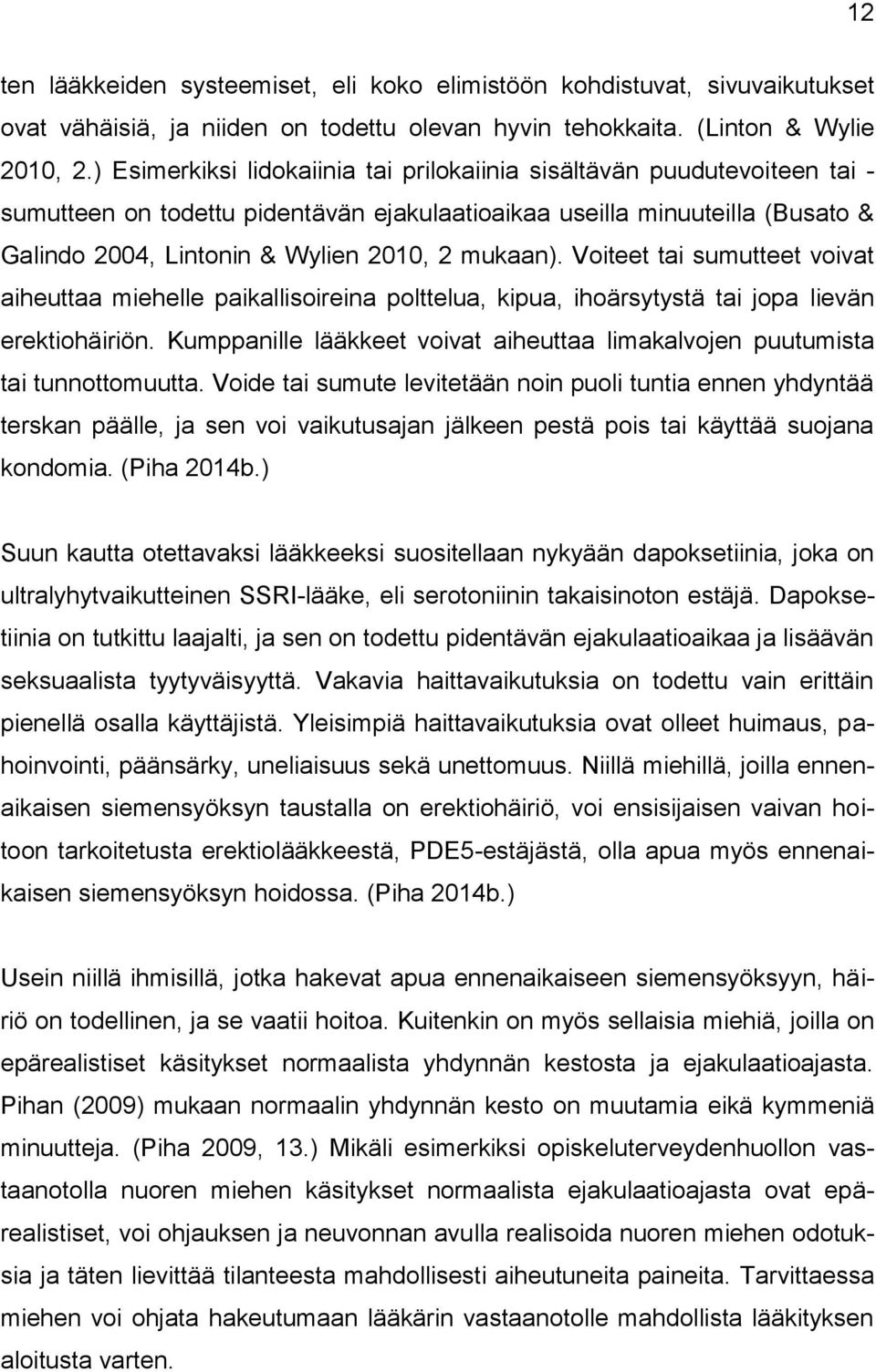 mukaan). Voiteet tai sumutteet voivat aiheuttaa miehelle paikallisoireina polttelua, kipua, ihoärsytystä tai jopa lievän erektiohäiriön.