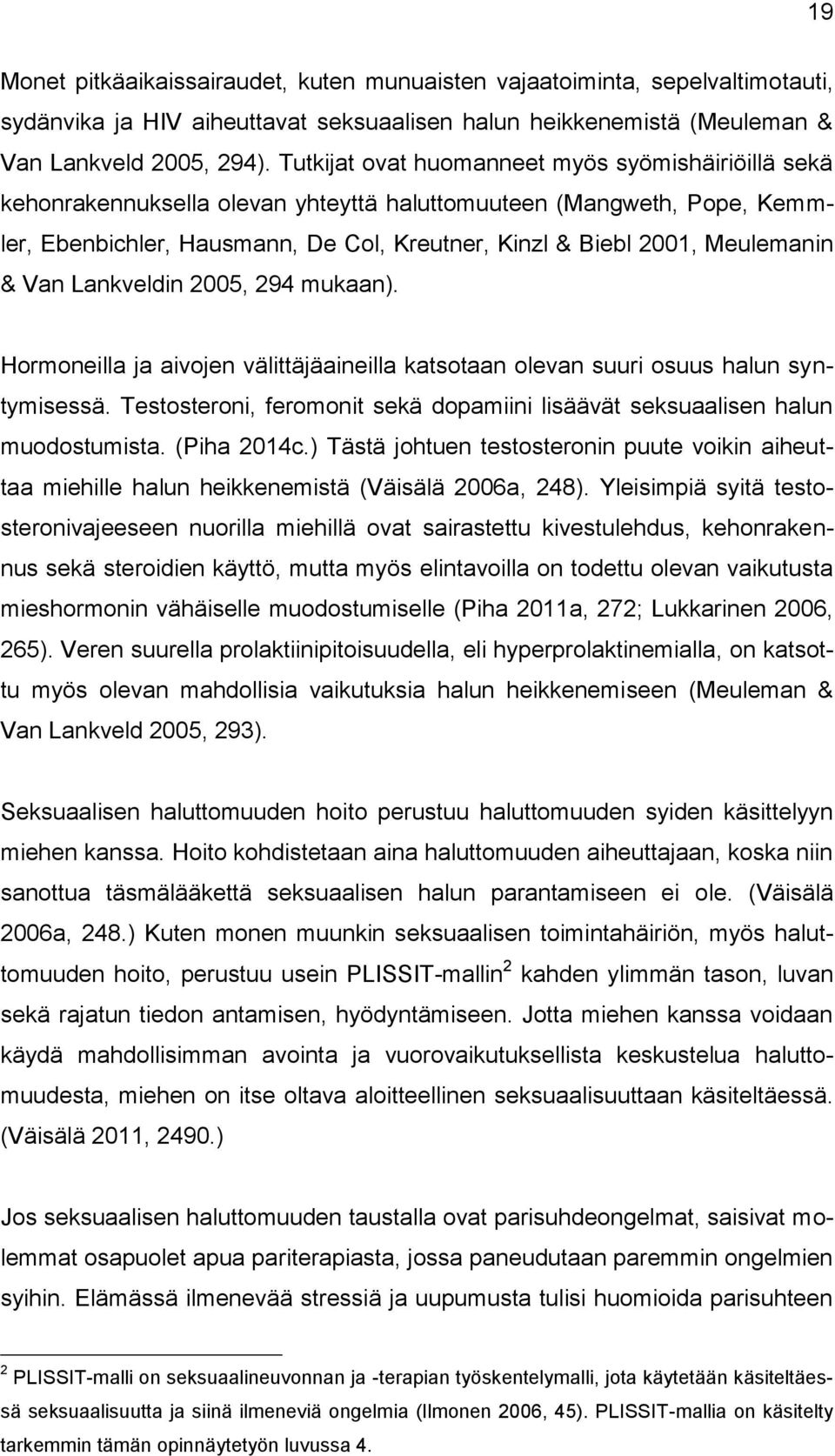 & Van Lankveldin 2005, 294 mukaan). Hormoneilla ja aivojen välittäjäaineilla katsotaan olevan suuri osuus halun syntymisessä.