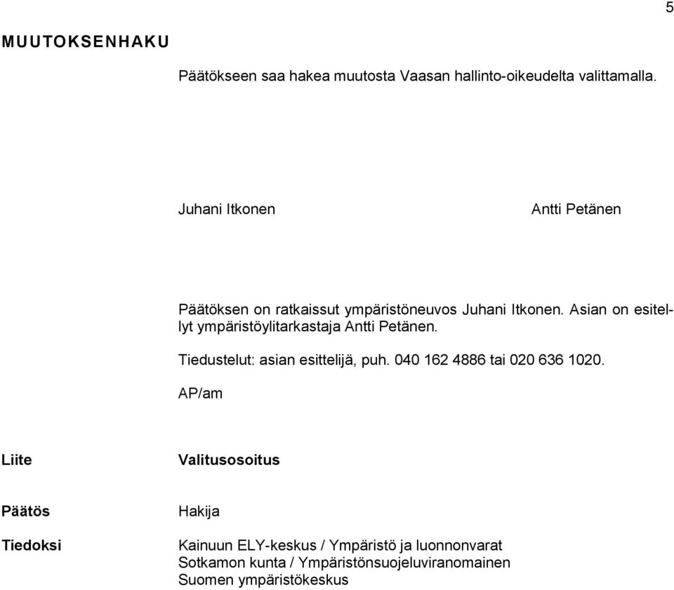 Asian on esitellyt ympäristöylitarkastaja Antti Petänen. Tiedustelut: asian esittelijä, puh.