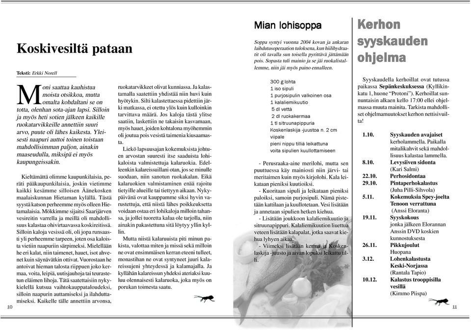 Yleisesti naapuri auttoi toinen toistaan mahdollisimman paljon, ainakin maaseudulla, miksipä ei myös kaupungeissakin.