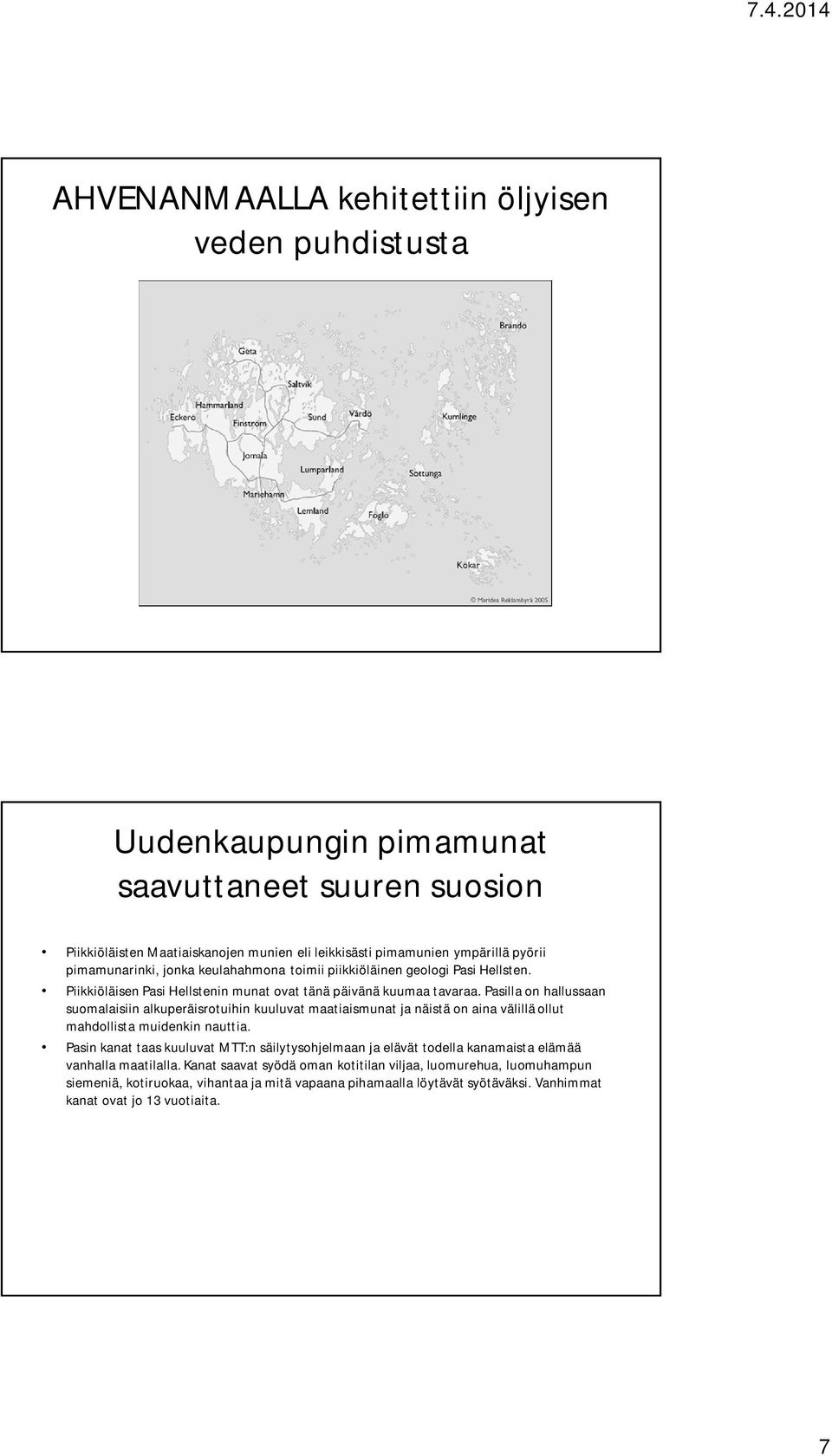 Pasilla on hallussaan suomalaisiin alkuperäisrotuihin kuuluvat maatiaismunat ja näistä on aina välillä ollut mahdollista muidenkin nauttia.