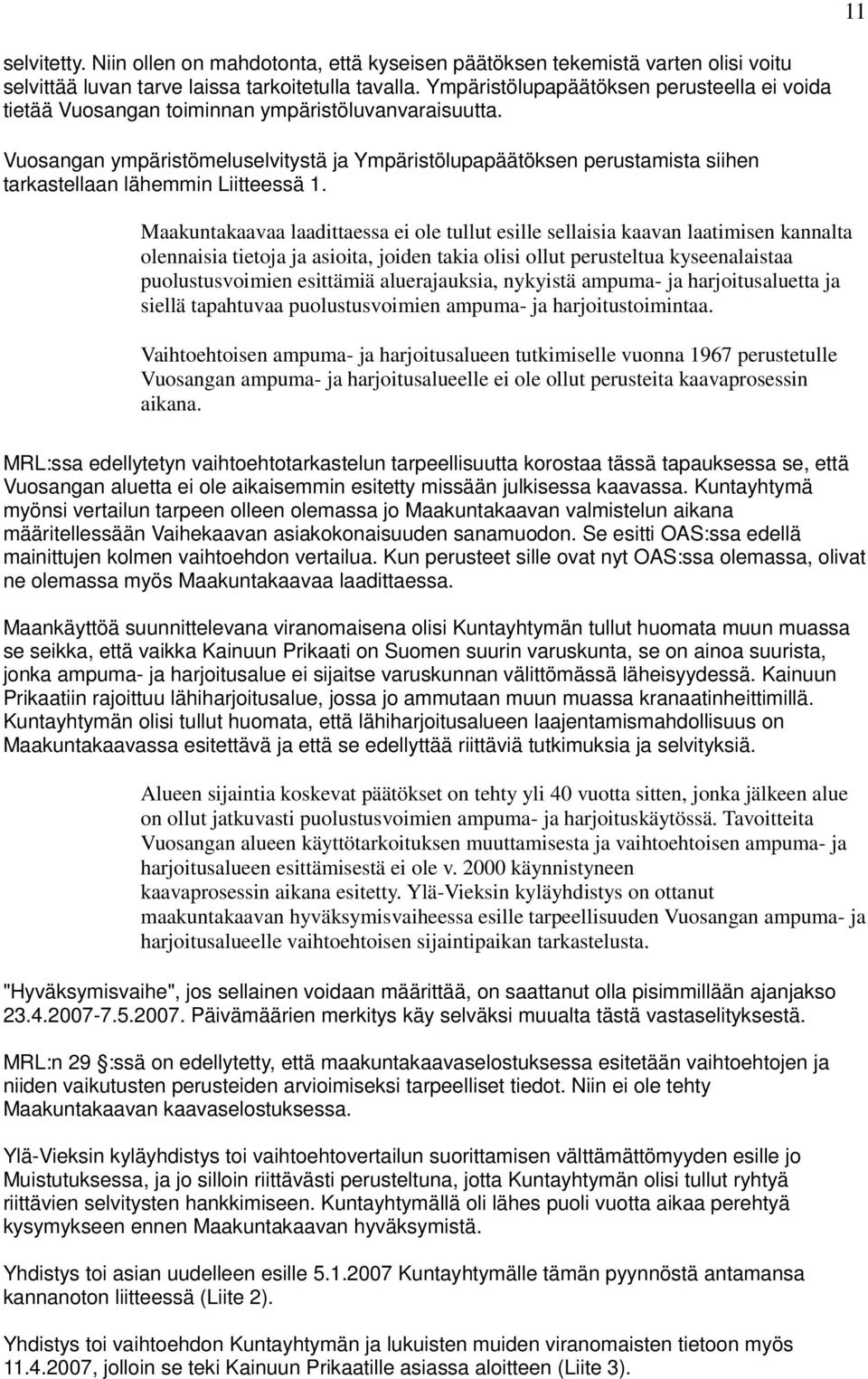 Vuosangan ympäristömeluselvitystä ja Ympäristölupapäätöksen perustamista siihen tarkastellaan lähemmin Liitteessä 1.