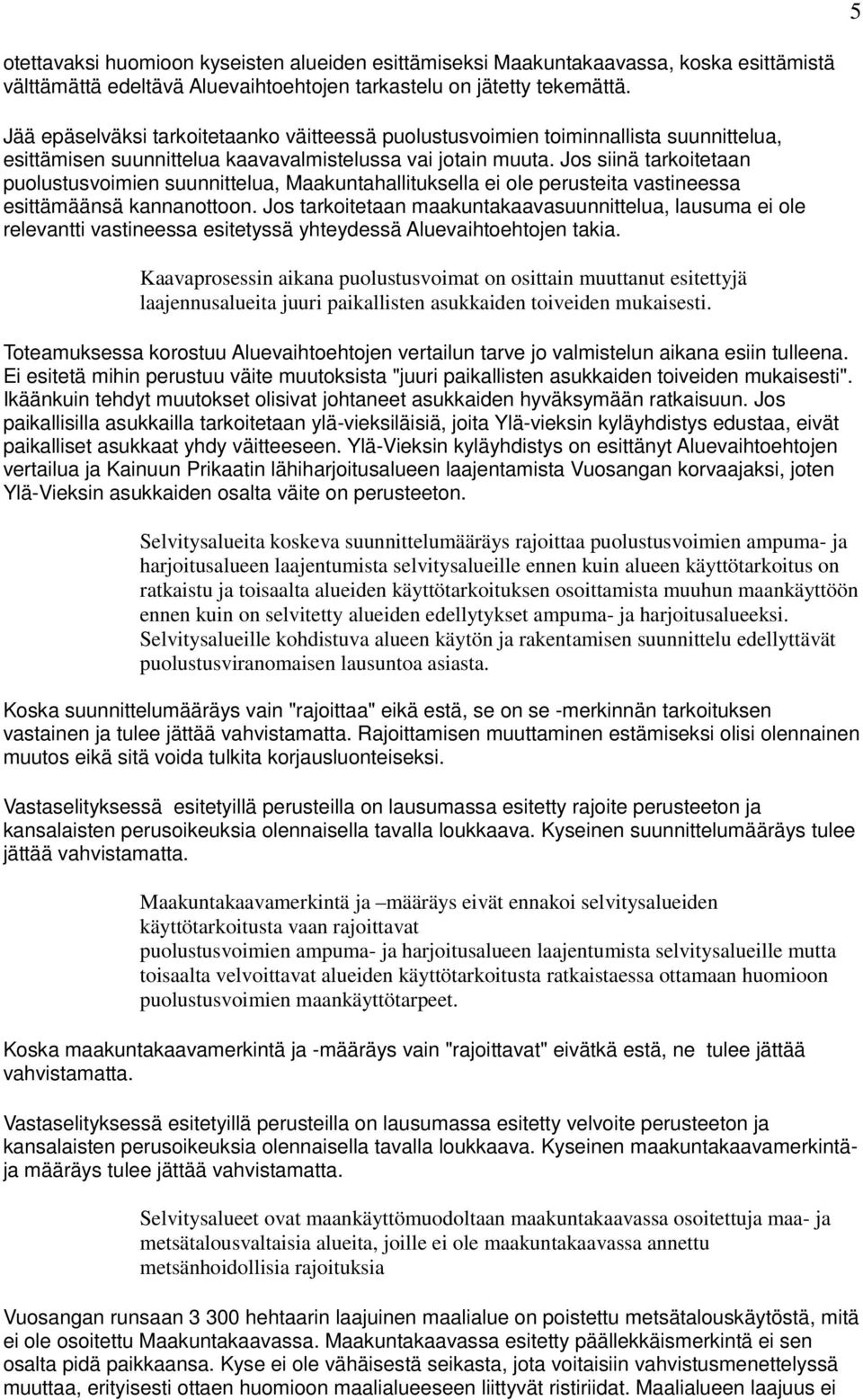 Jos siinä tarkoitetaan puolustusvoimien suunnittelua, Maakuntahallituksella ei ole perusteita vastineessa esittämäänsä kannanottoon.