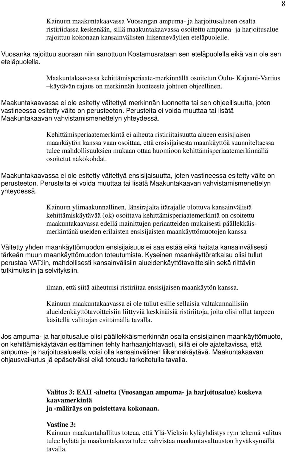 Maakuntakaavassa kehittämisperiaate-merkinnällä osoitetun Oulu- Kajaani-Vartius käytävän rajaus on merkinnän luonteesta johtuen ohjeellinen.