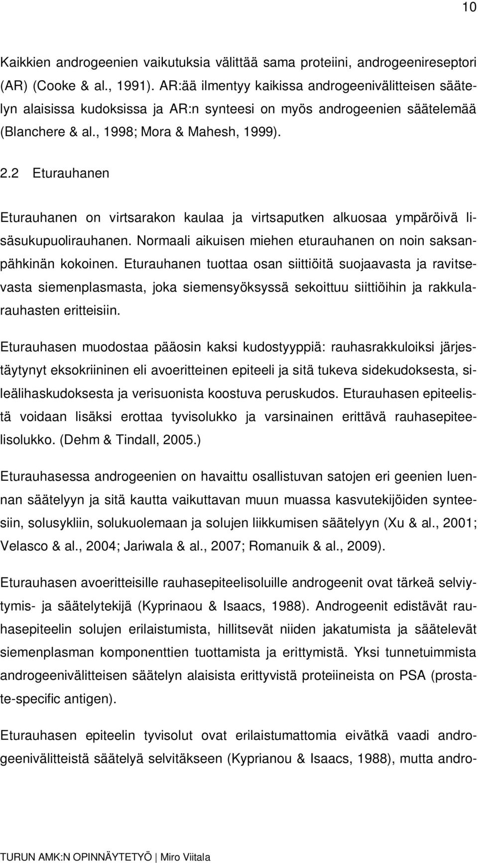 2 Eturauhanen Eturauhanen on virtsarakon kaulaa ja virtsaputken alkuosaa ympäröivä lisäsukupuolirauhanen. Normaali aikuisen miehen eturauhanen on noin saksanpähkinän kokoinen.