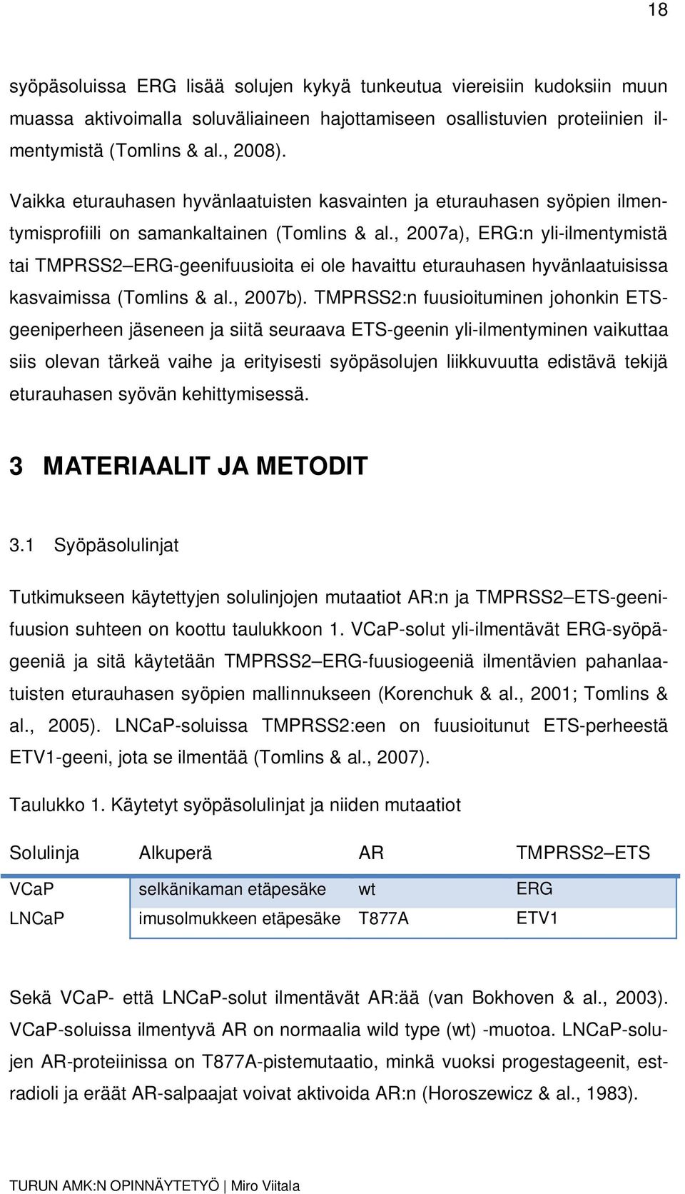 , 2007a), ERG:n yli-ilmentymistä tai TMPRSS2 ERG-geenifuusioita ei ole havaittu eturauhasen hyvänlaatuisissa kasvaimissa (Tomlins & al., 2007b).