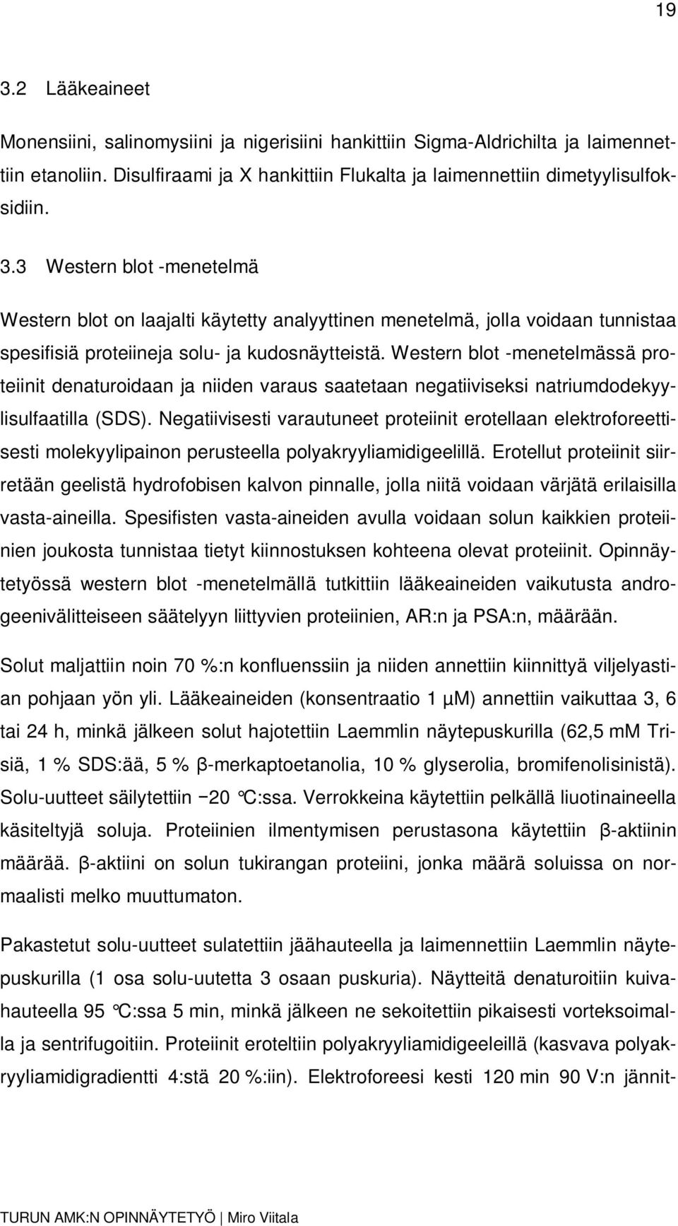 Negatiivisesti varautuneet proteiinit erotellaan elektroforeettisesti molekyylipainon perusteella polyakryyliamidigeelillä.