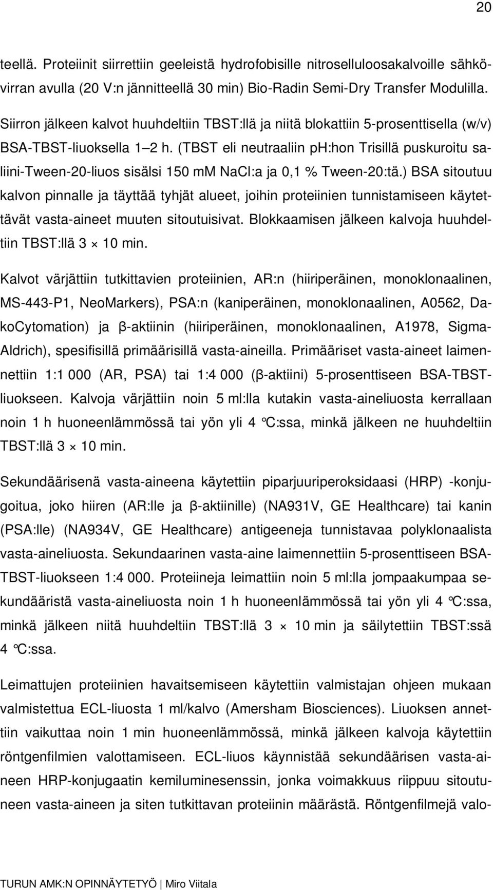 (TBST eli neutraaliin ph:hon Trisillä puskuroitu saliini-tween-20-liuos sisälsi 150 mm NaCl:a ja 0,1 % Tween-20:tä.