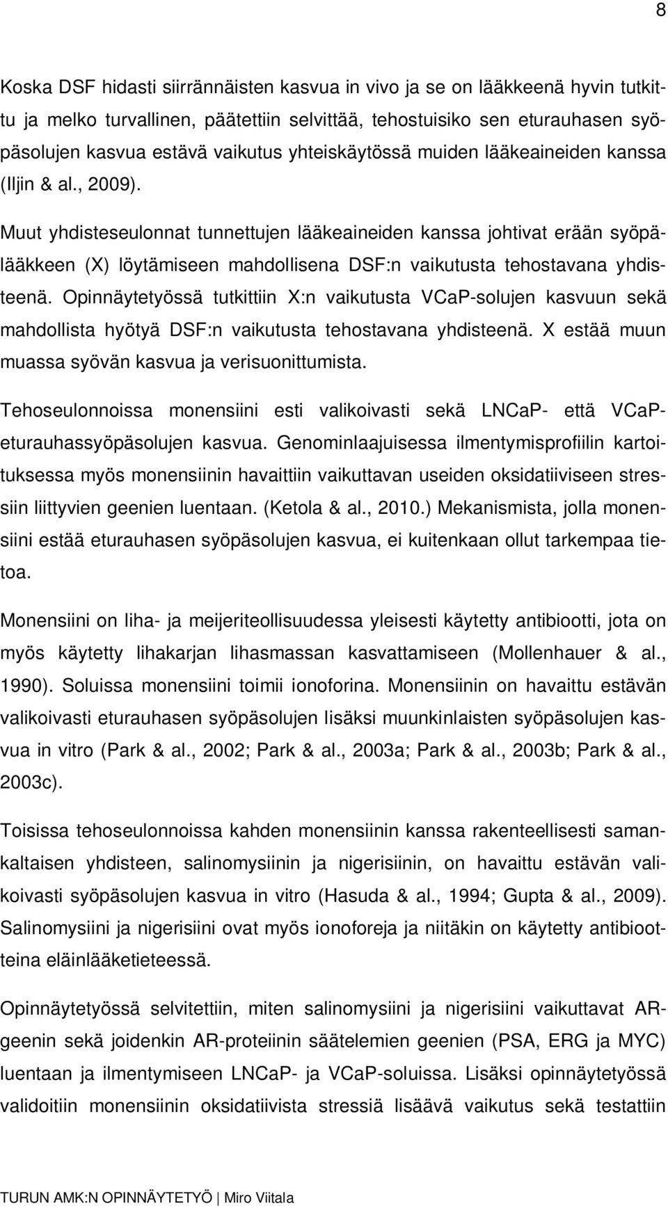 Muut yhdisteseulonnat tunnettujen lääkeaineiden kanssa johtivat erään syöpälääkkeen (X) löytämiseen mahdollisena DSF:n vaikutusta tehostavana yhdisteenä.