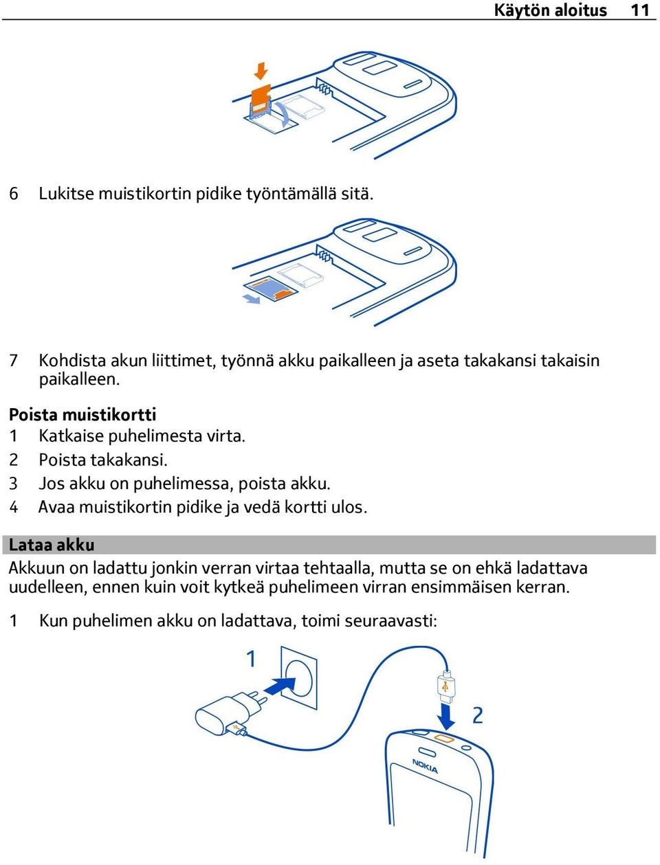 Poista muistikortti 1 Katkaise puhelimesta virta. 2 Poista takakansi. 3 Jos akku on puhelimessa, poista akku.