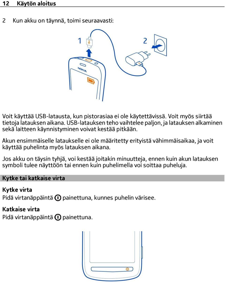 Akun ensimmäiselle lataukselle ei ole määritetty erityistä vähimmäisaikaa, ja voit käyttää puhelinta myös latauksen aikana.