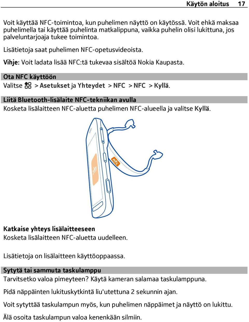 Vihje: Voit ladata lisää NFC:tä tukevaa sisältöä Nokia Kaupasta. Ota NFC käyttöön > Asetukset ja Yhteydet > NFC > NFC > Kyllä.