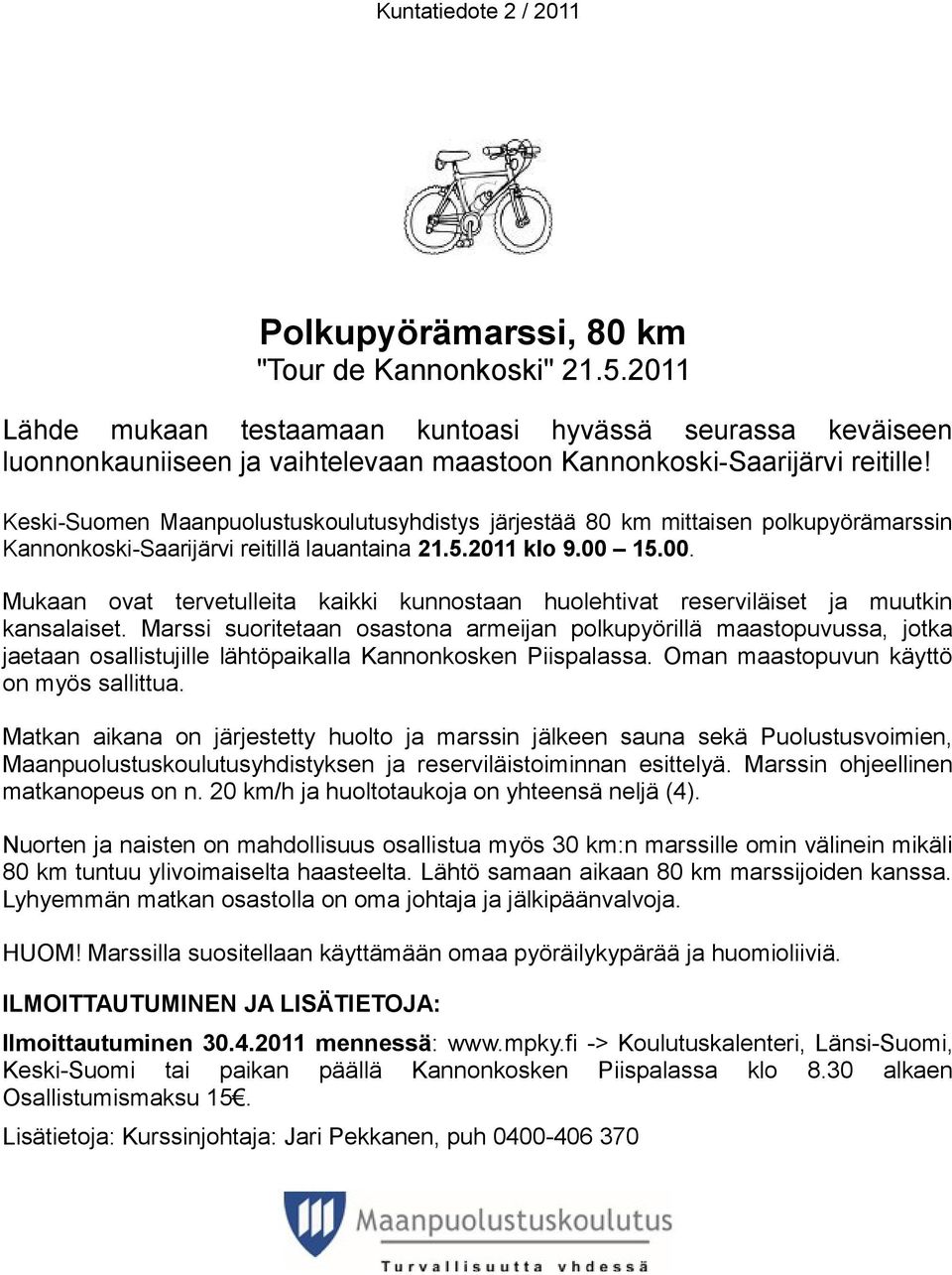 15.00. Mukaan ovat tervetulleita kaikki kunnostaan huolehtivat reserviläiset ja muutkin kansalaiset.