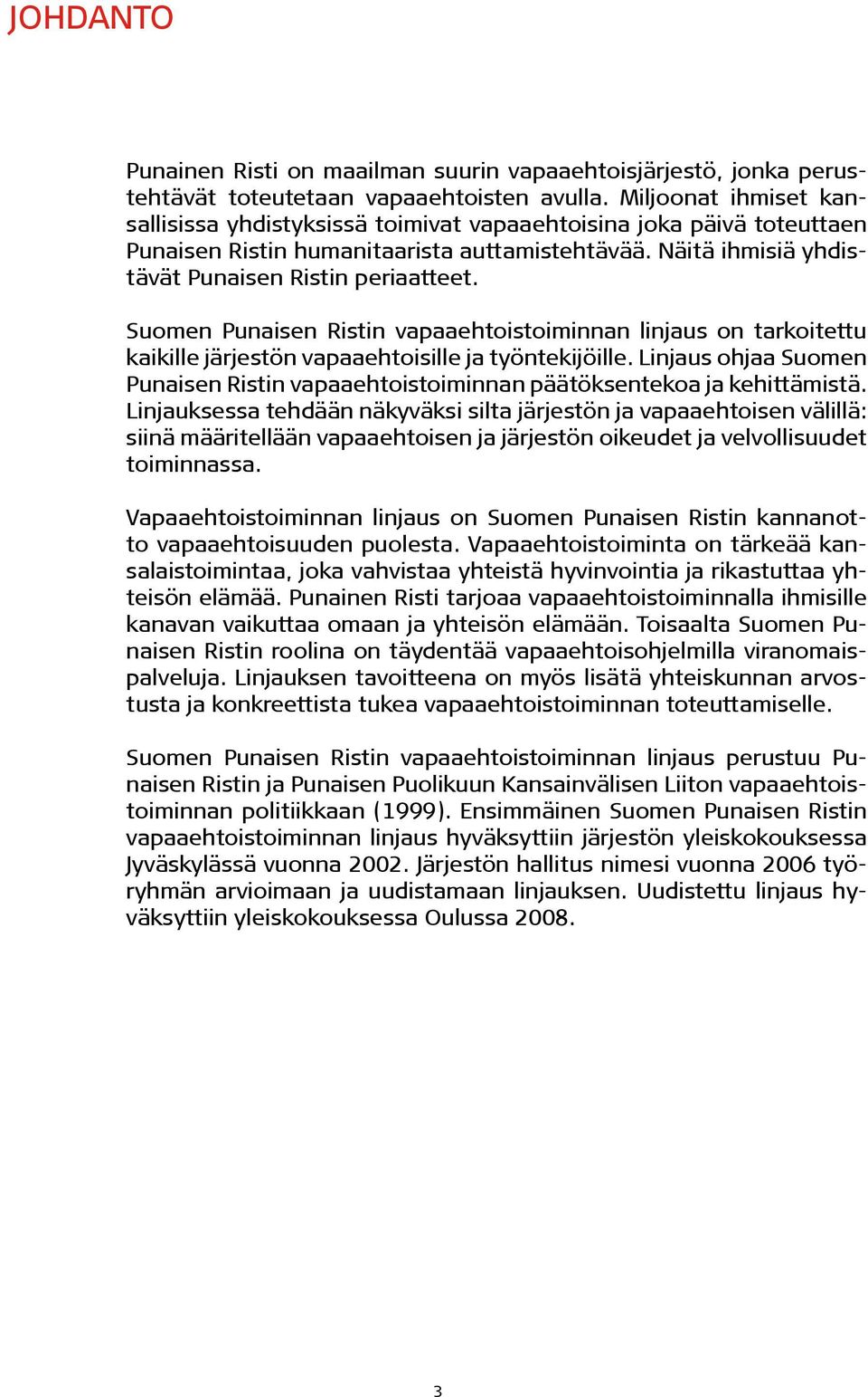 Suomen Punaisen Ristin vapaaehtoistoiminnan linjaus on tarkoitettu kaikille järjestön vapaaehtoisille ja työntekijöille.