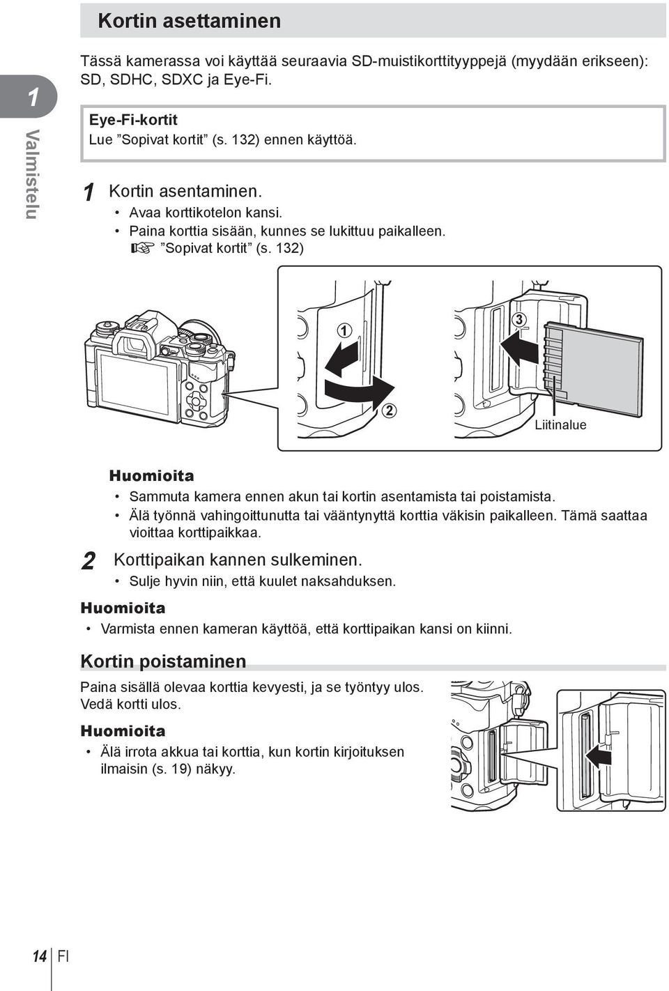 13) 1 3 Liitinalue Huomioita Sammuta kamera ennen akun tai kortin asentamista tai poistamista. Älä työnnä vahingoittunutta tai vääntynyttä korttia väkisin paikalleen.