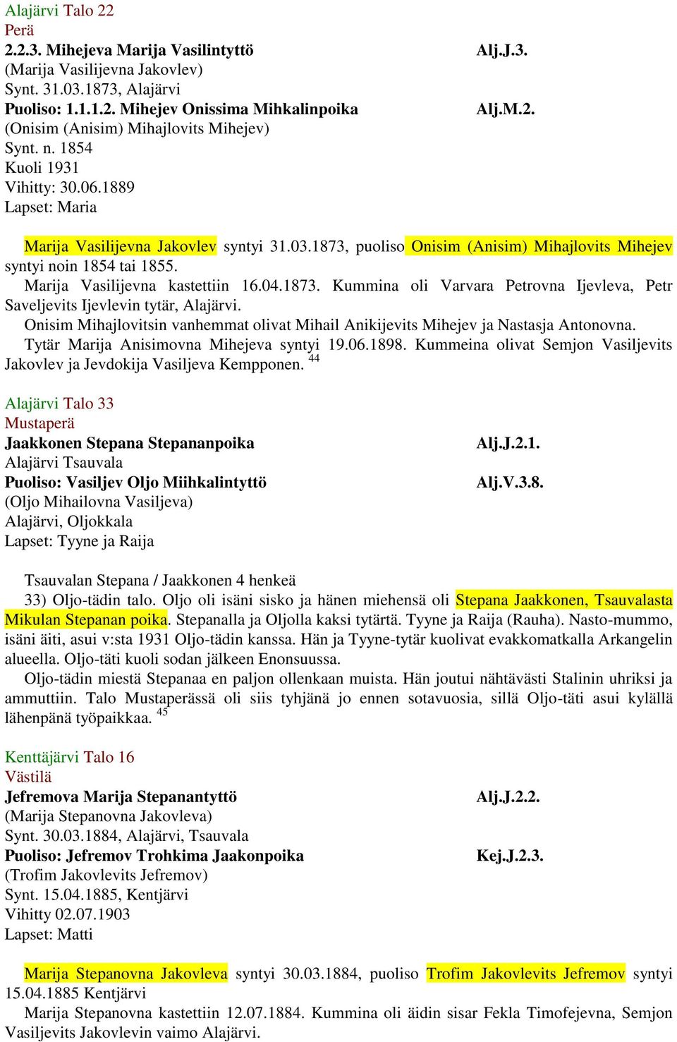 Marija Vasilijevna kastettiin 16.04.1873. Kummina oli Varvara Petrovna Ijevleva, Petr Saveljevits Ijevlevin tytär, Alajärvi.