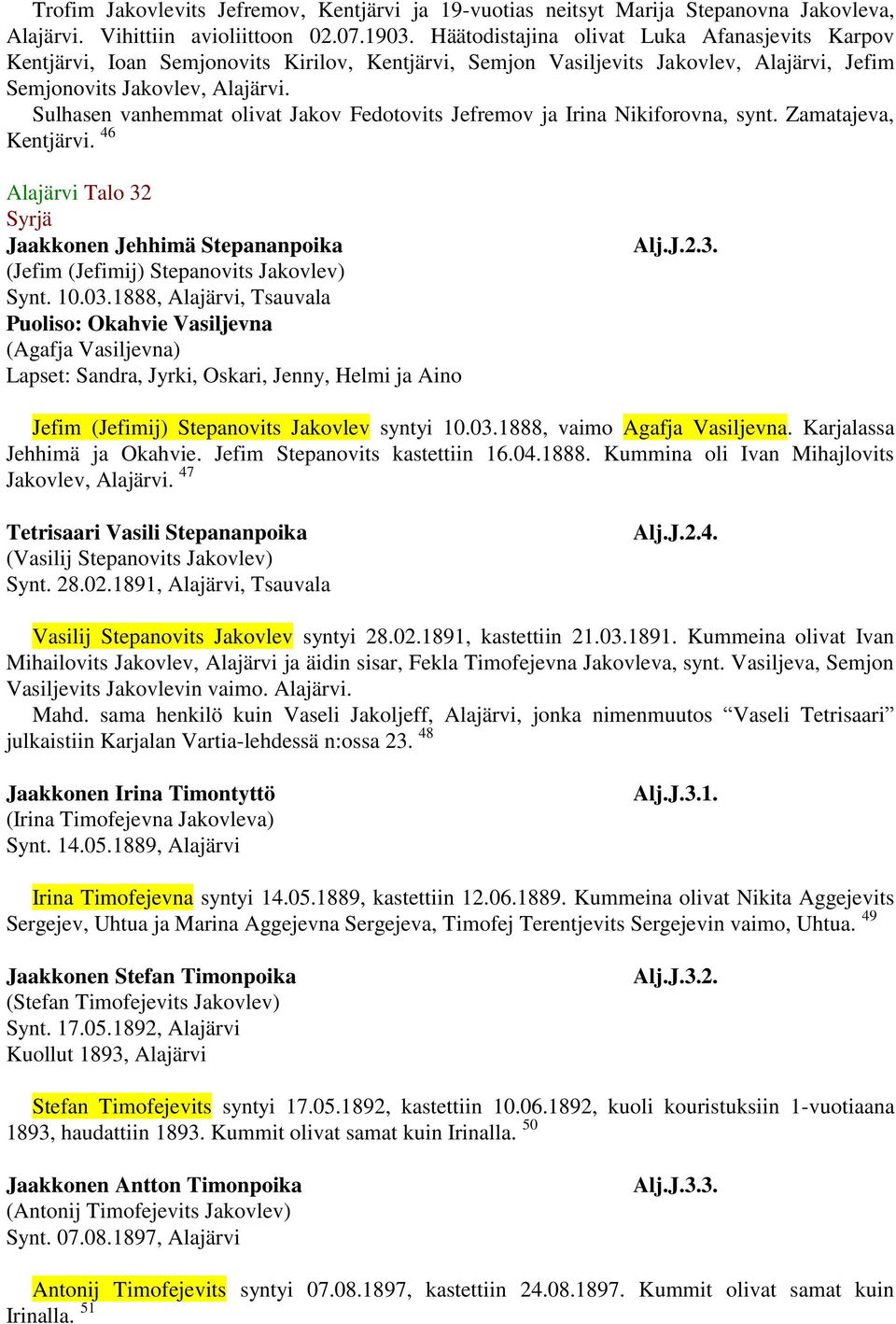 Sulhasen vanhemmat olivat Jakov Fedotovits Jefremov ja Irina Nikiforovna, synt. Zamatajeva, Kentjärvi.