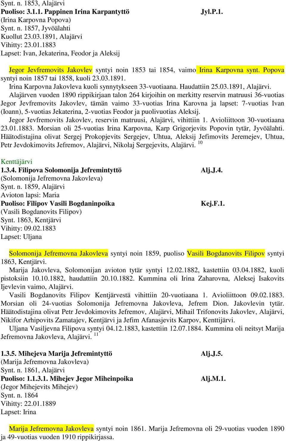 Irina Karpovna Jakovleva kuoli synnytykseen 33-vuotiaana. Haudattiin 25.03.1891, Alajärvi.