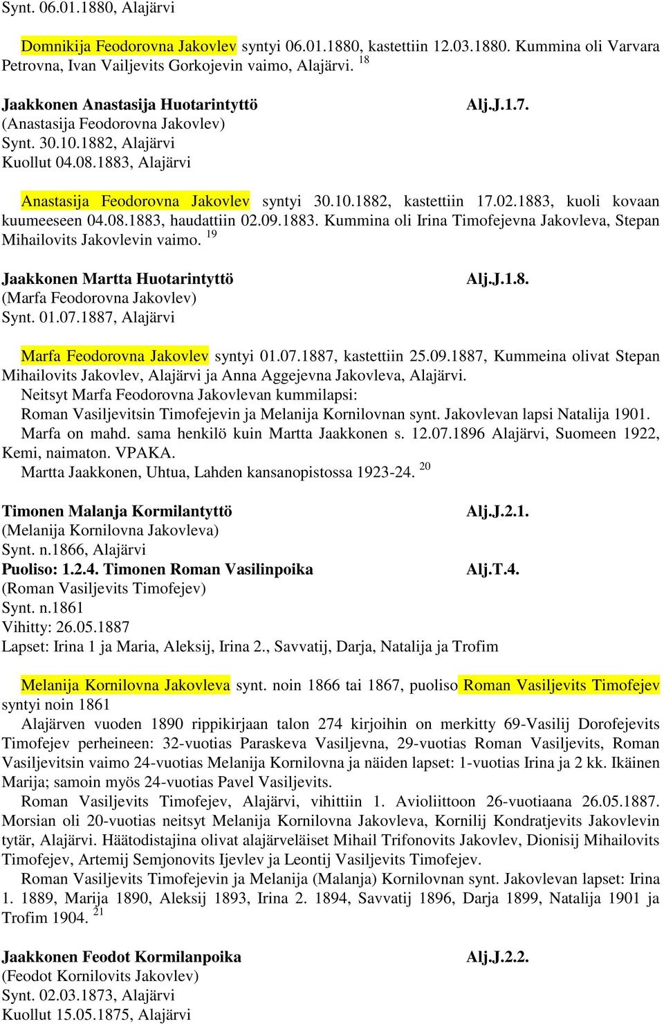 02.1883, kuoli kovaan kuumeeseen 04.08.1883, haudattiin 02.09.1883. Kummina oli Irina Timofejevna Jakovleva, Stepan Mihailovits Jakovlevin vaimo.