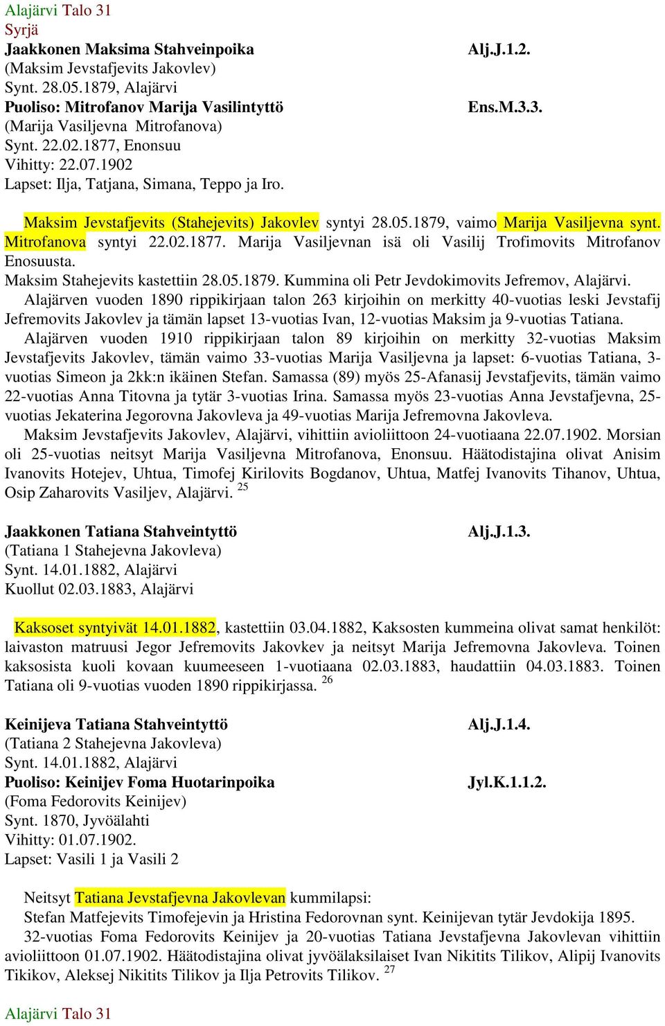 Mitrofanova syntyi 22.02.1877. Marija Vasiljevnan isä oli Vasilij Trofimovits Mitrofanov Enosuusta. Maksim Stahejevits kastettiin 28.05.1879. Kummina oli Petr Jevdokimovits Jefremov, Alajärvi.