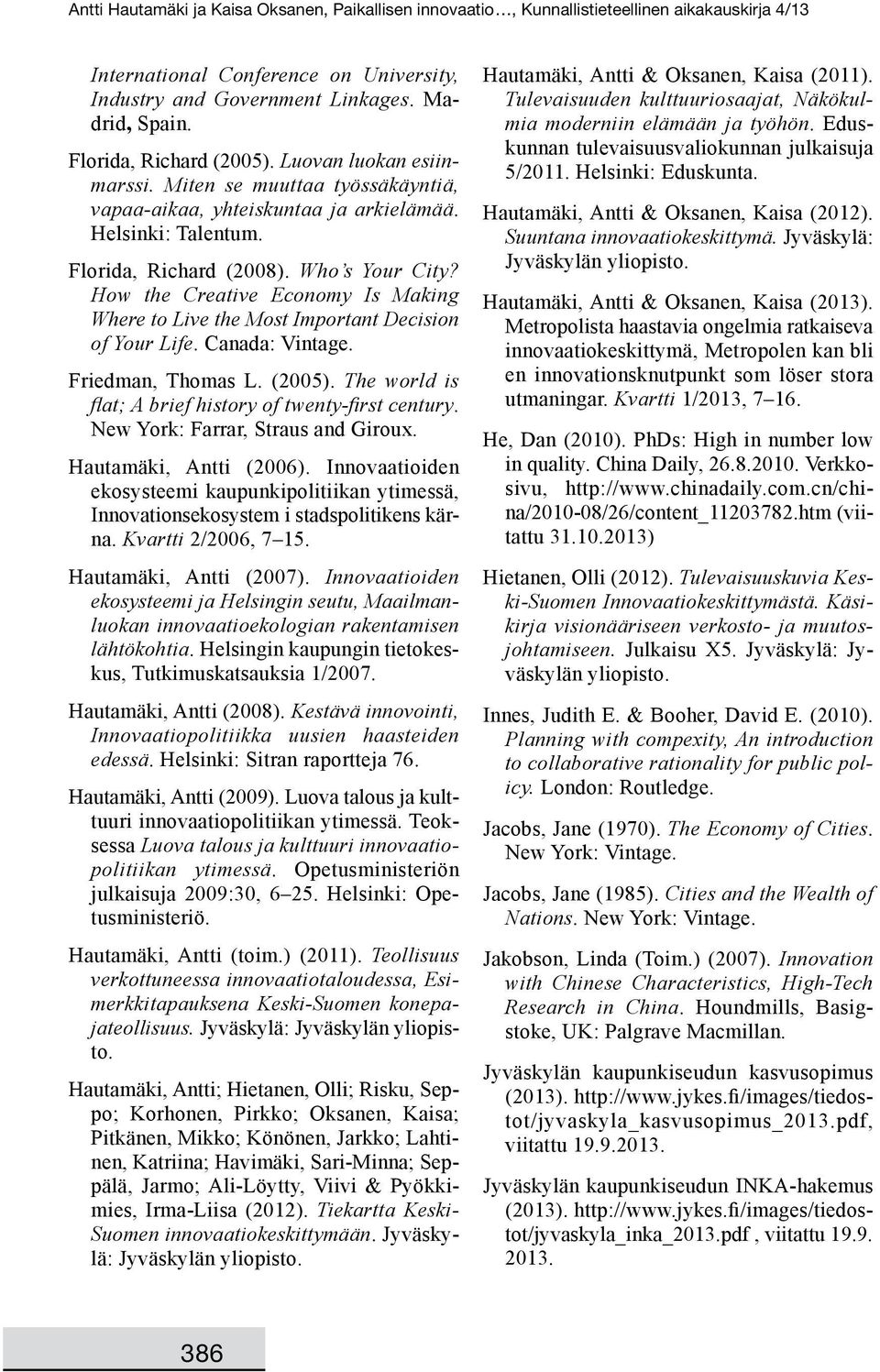 How the Creative Economy Is Making Where to Live the Most Important Decision of Your Life. Canada: Vintage. Friedman, Thomas L. (2005). The world is flat; A brief history of twenty-first century.