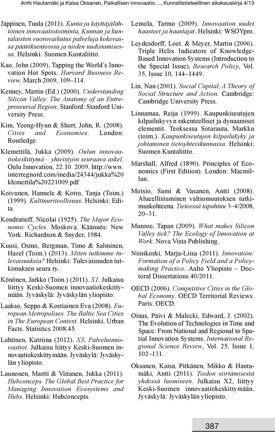 The Anatomy of an Entrepreneurial Region. Stanford: Stanford University Press. Kim, Yeong-Hyun & Short, John, R. (2008). Cities and Economies. London: Routledge. Klemettilä, Jukka (2009).