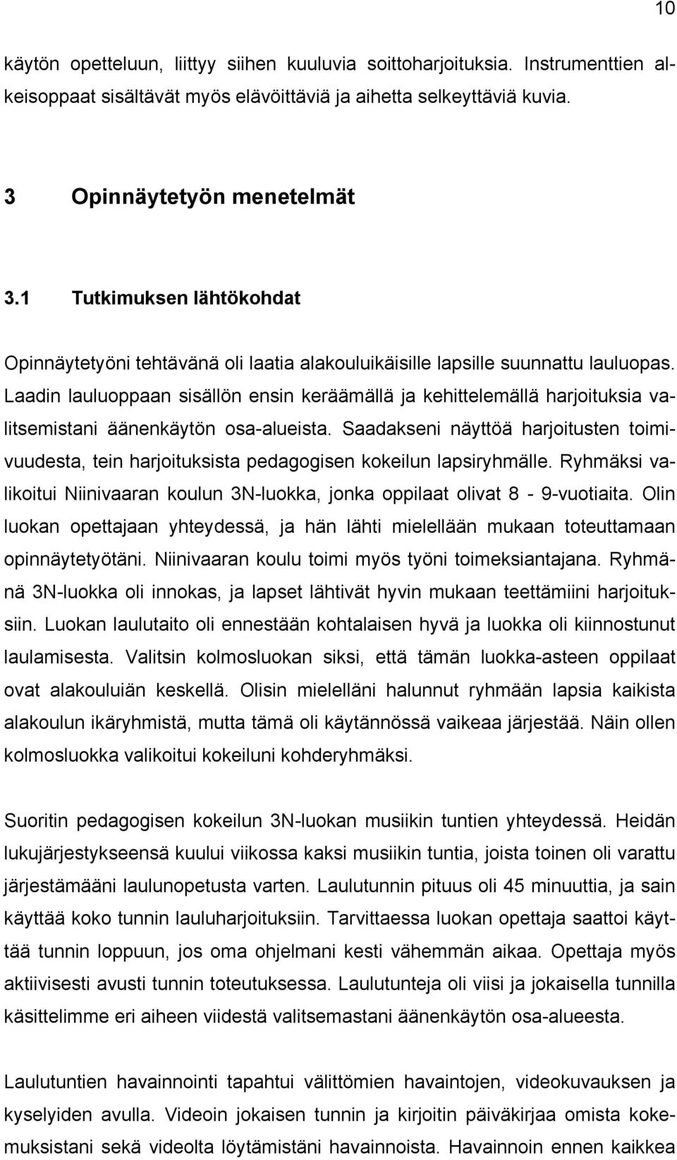 Laadin lauluoppaan sisällön ensin keräämällä ja kehittelemällä harjoituksia valitsemistani äänenkäytön osa-alueista.