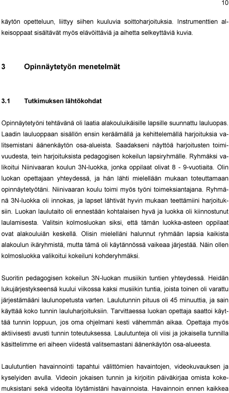 Laadin lauluoppaan sisällön ensin keräämällä ja kehittelemällä harjoituksia valitsemistani äänenkäytön osa-alueista.