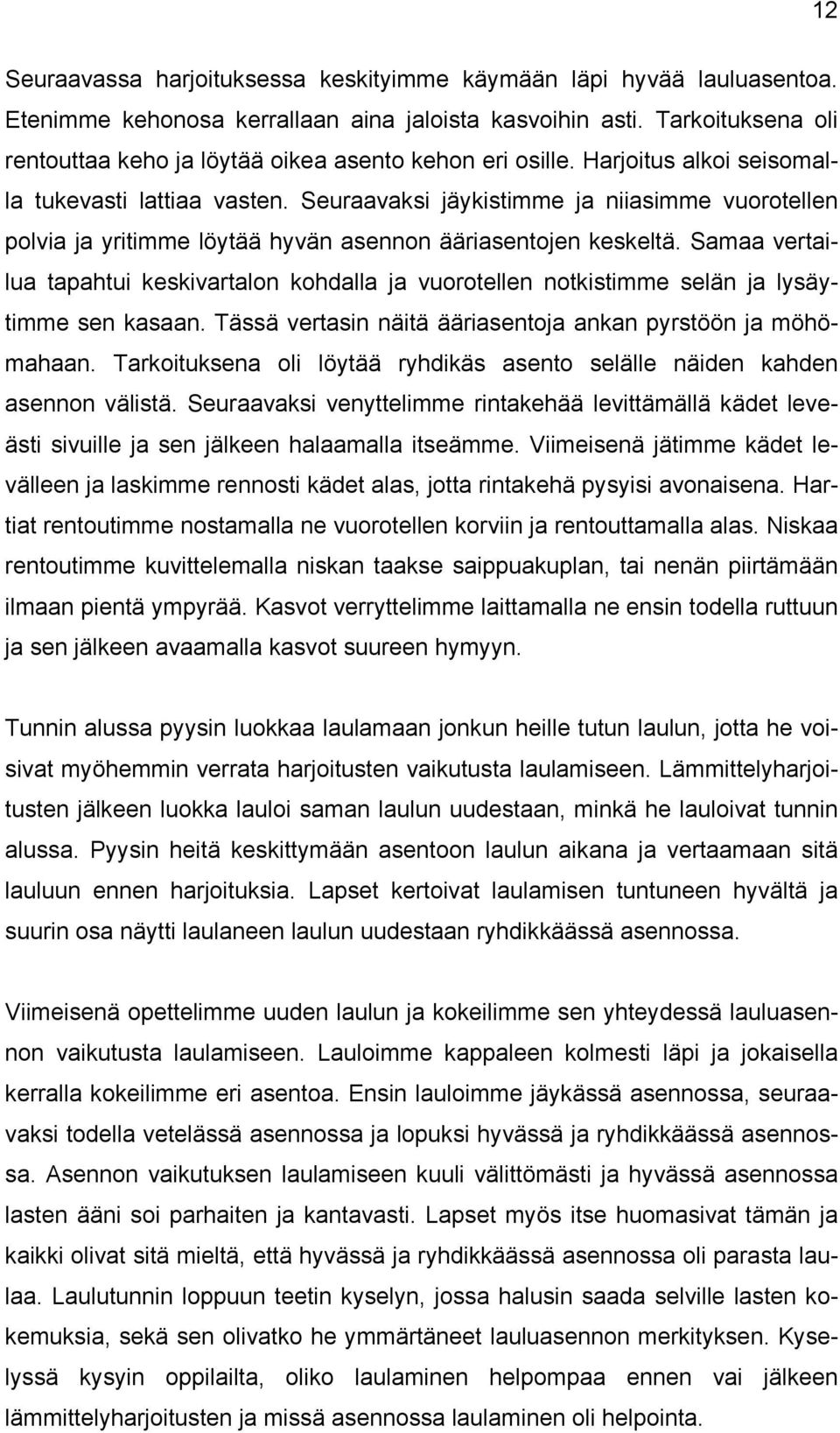 Seuraavaksi jäykistimme ja niiasimme vuorotellen polvia ja yritimme löytää hyvän asennon ääriasentojen keskeltä.