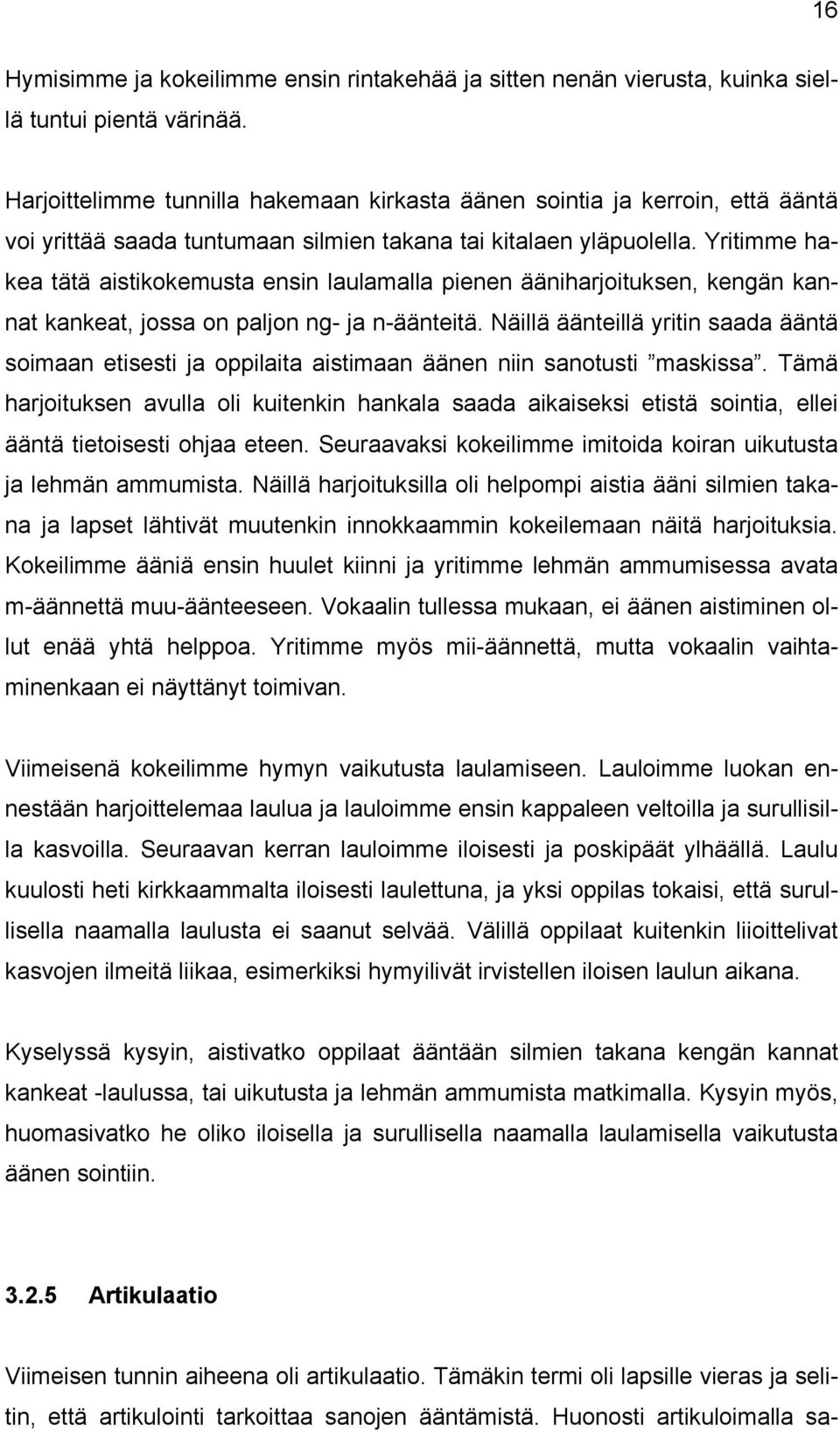 Yritimme hakea tätä aistikokemusta ensin laulamalla pienen ääniharjoituksen, kengän kannat kankeat, jossa on paljon ng- ja n-äänteitä.